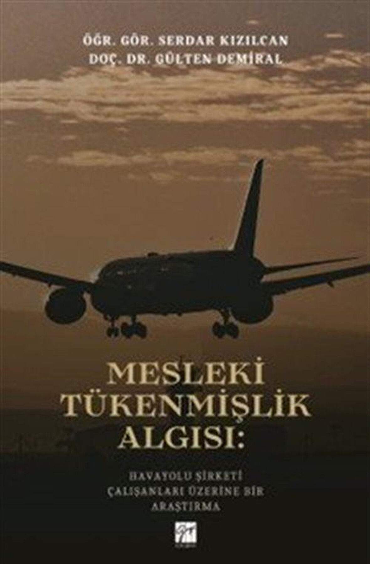 Mesleki Tükenmişlik Algısı: Havayolu Şirketi Çalışanları Üzerine Bir Araştırma / Doç. Dr. Gülten Demiral