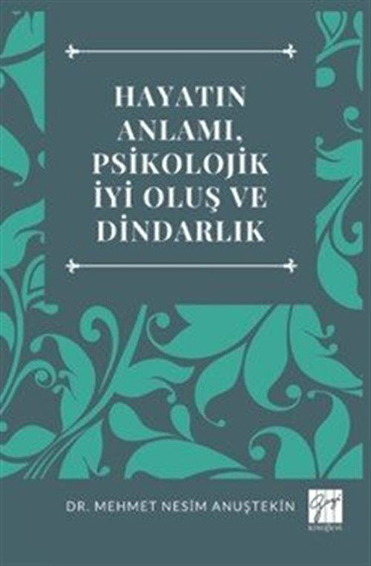 Hayatın Anlamı, Psikolojik İyi Oluş ve Dindarlık / Dr. Mehmet Nesim Anuştekin