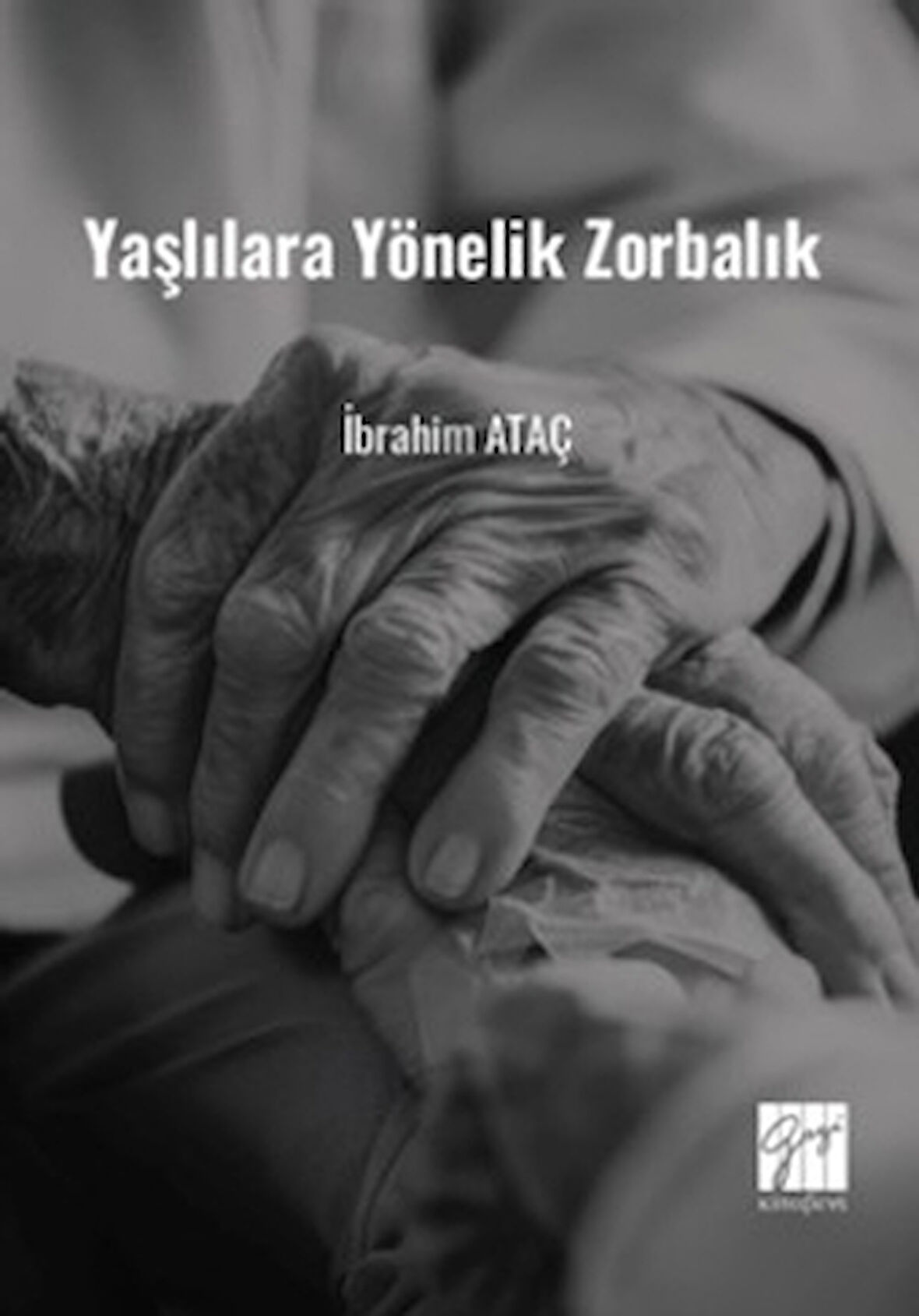 Yaşlılara Yönelik Zorbalık (Toplumsal Değişimde Yaşlılara Yönelik Zorbalık ve Çözüm Önerileri)