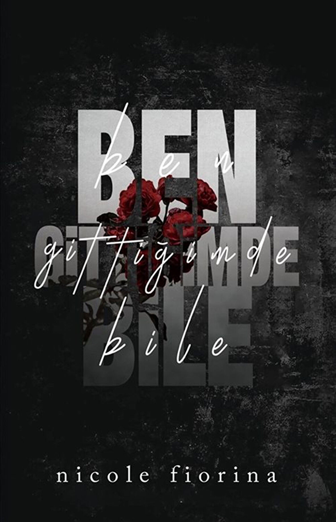 Ben Gittiğimde Bile / Nicole Fiorina