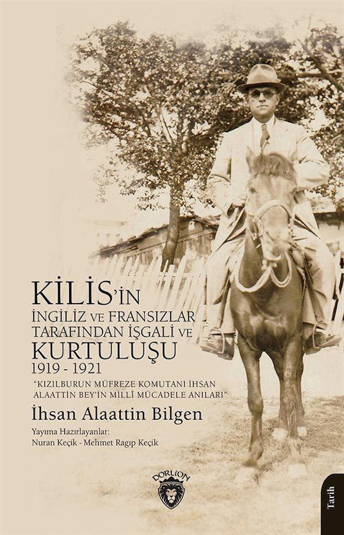 Kızılburun Müfreze Komutanı İhsan Alaattin Bey’in Millî Mücadele Anıları Kilis’in İngiliz ve Fransızlar Tarafından İşgali ve Kurtuluşu 1919 - 1921