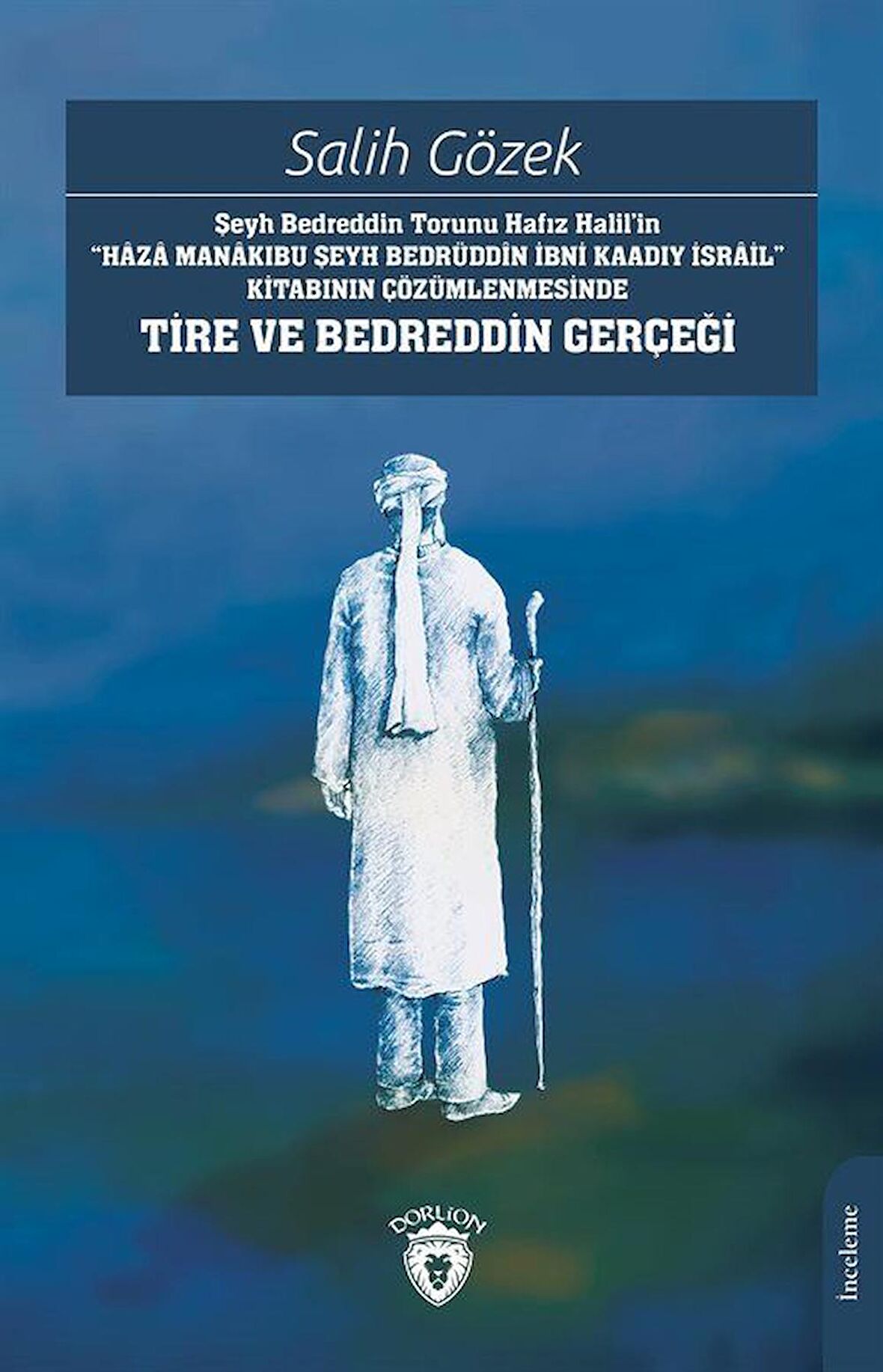 Şeyh Bedreddin Torunu Hafız Halil’in“Haza Manakıbu Şeyh Bedrüddin İbni Kaadıy İsrail” Kitabının Çözümlenmesinde Tire Ve Bedreddin Gerçeği