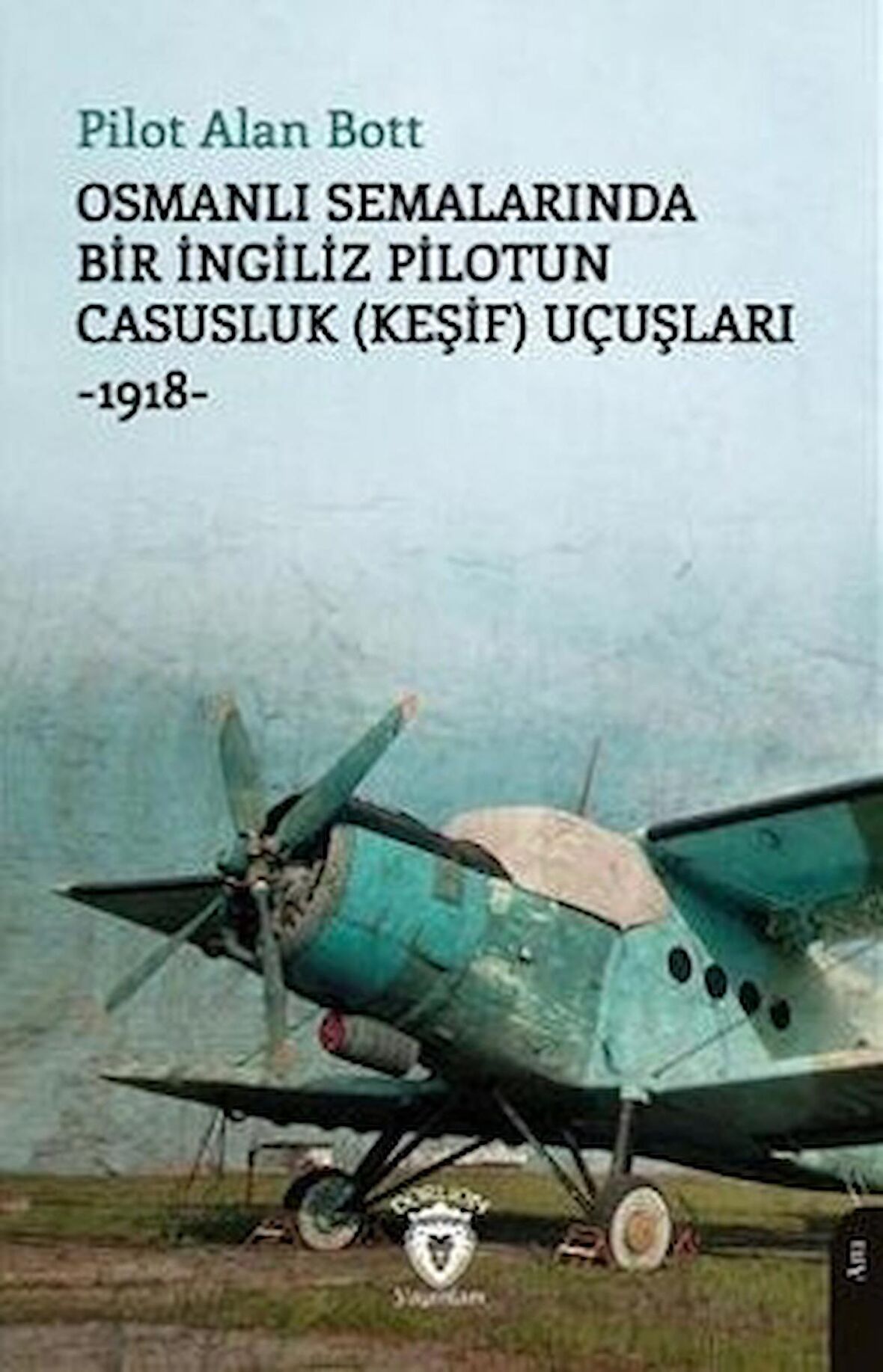 Osmanlı Semalarında Bir İngiliz Pilotun Casusluk (Keşif) Uçuşları -1918