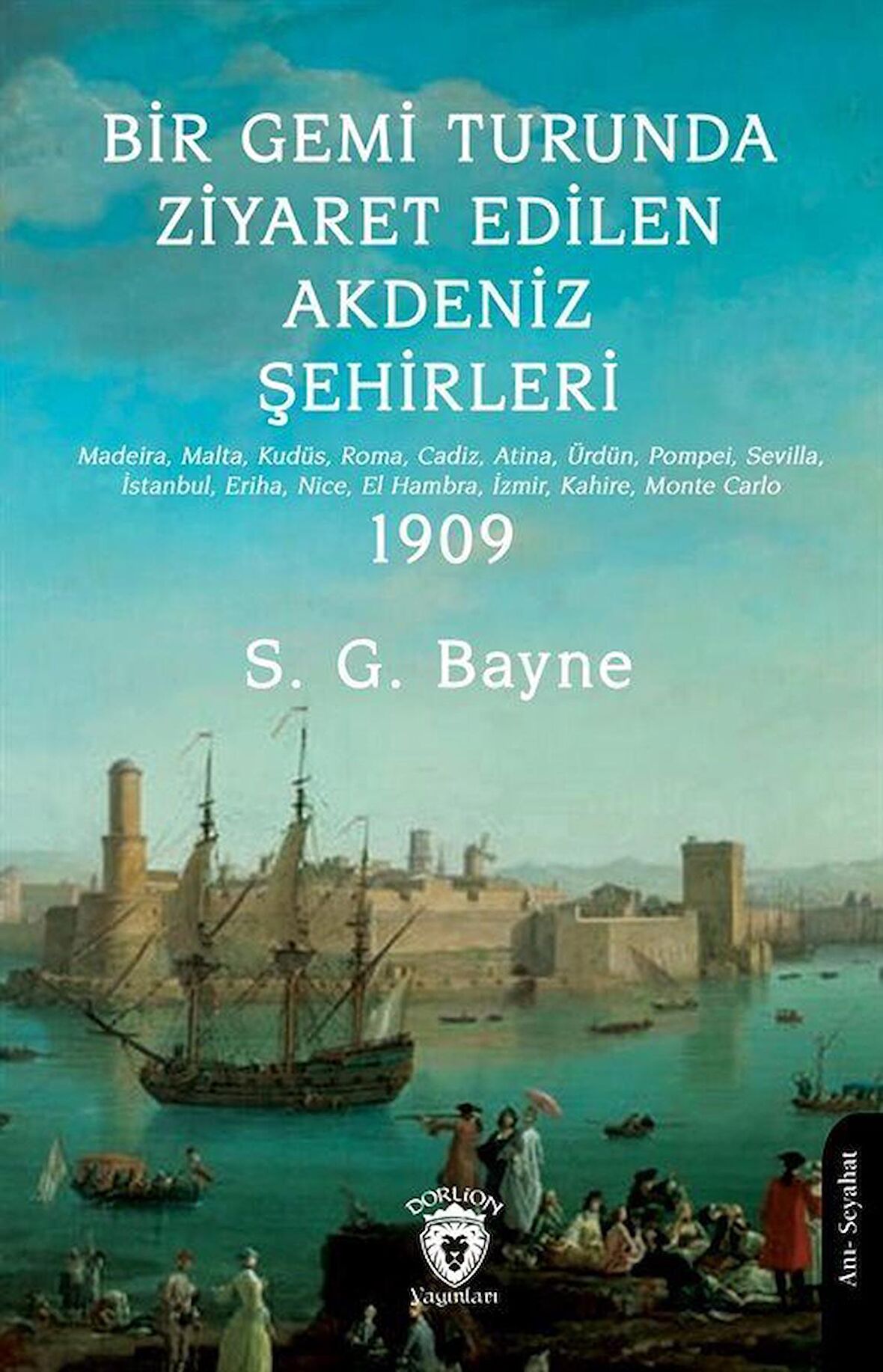 Bir Gemi Turunda Ziyaret Edilen Akdeniz Şehirleri & Madeira, Malta, Kudüs, Roma, Cadiz, Atina, Ürdün, Pompei, Sevilla, İstanbul, Eriha, Nice, El Hambra, İzmir, Kahire, Monte Carlo / S. G. Bayne