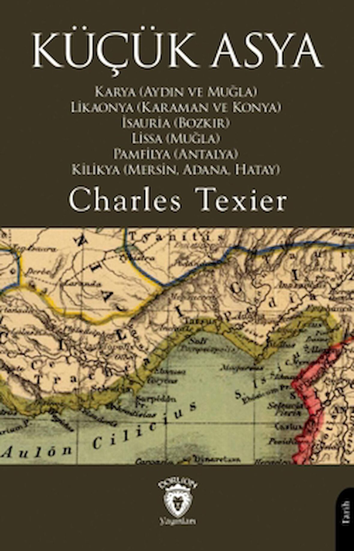 Küçük Asya Karya (Aydın ve Muğla), Likaonya (Karaman ve Konya), İsauria (Bozkır), Lissa (Muğla), Pamfilya (Antalya), Kilikya (Mersin, Adana, Hatay)