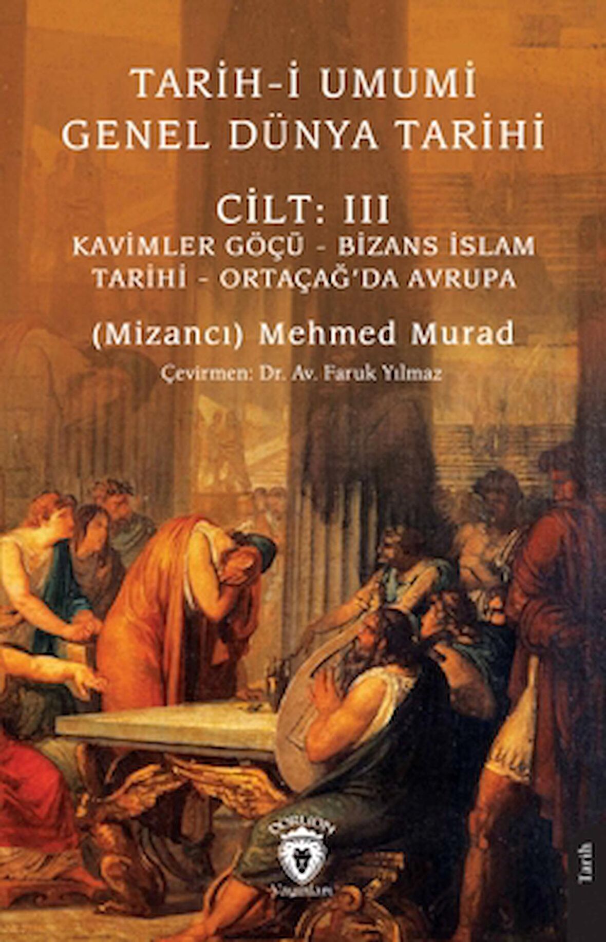 Tarih-i Umumi - Genel Dünya TarihiCilt: III Kavimler Göçü - Bizans İslam Tarihi - Ortaçağ’da Avrupa