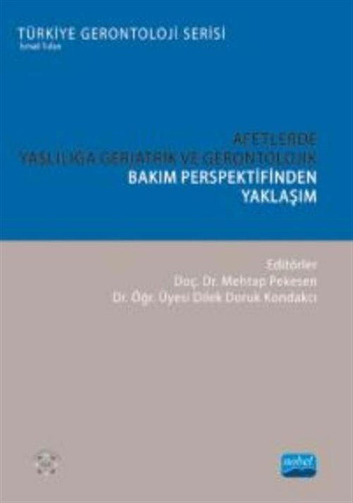 Afetlerde Yaşlılığa Geriatrik ve Gerontolojik Bakım Perspektifinden Yaklaşım / Kolektif