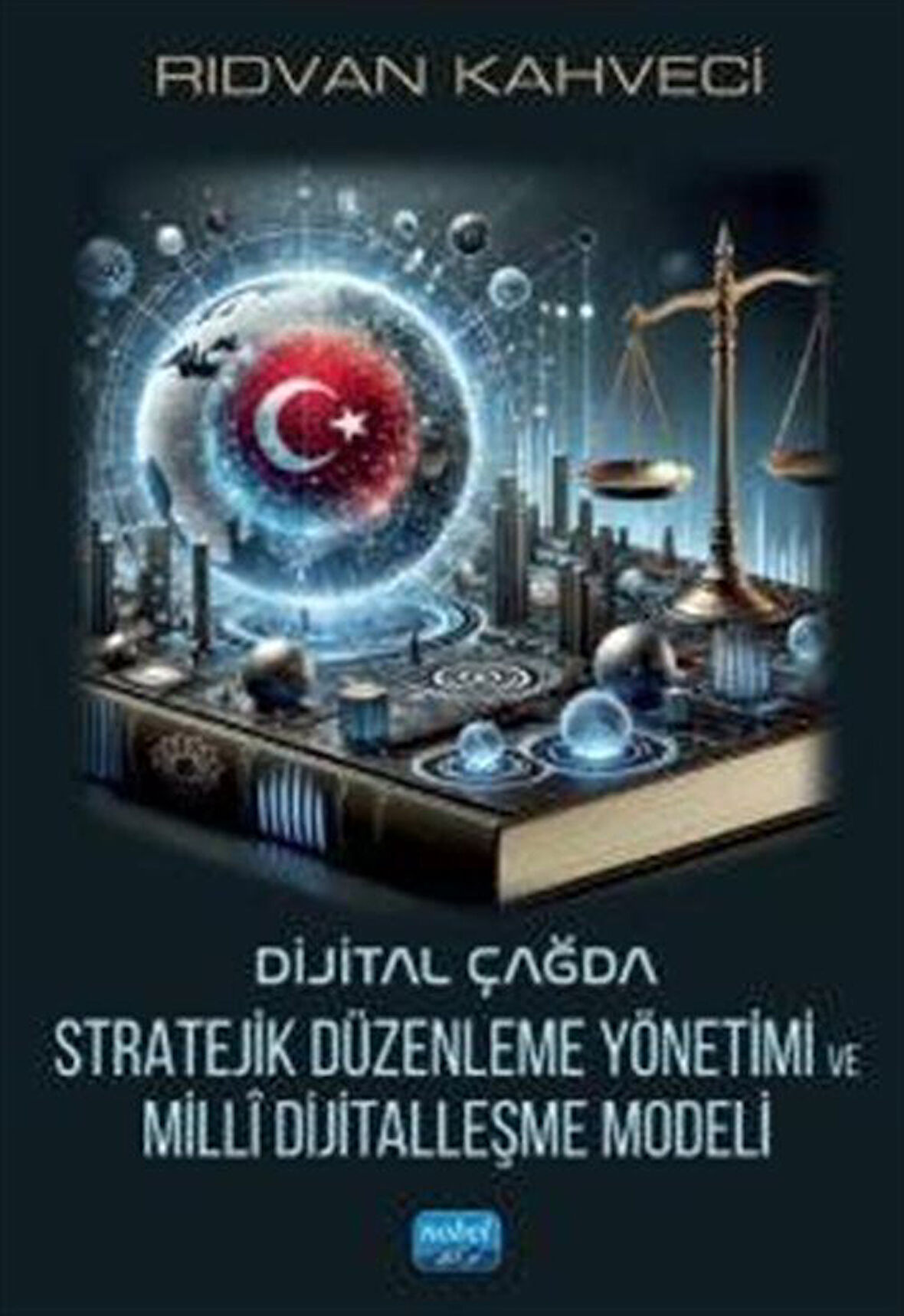 Dijital Çağda Stratejik Düzenleme Yönetimi ve Millî Dijitalleşme Modeli / Rıdvan Kahveci