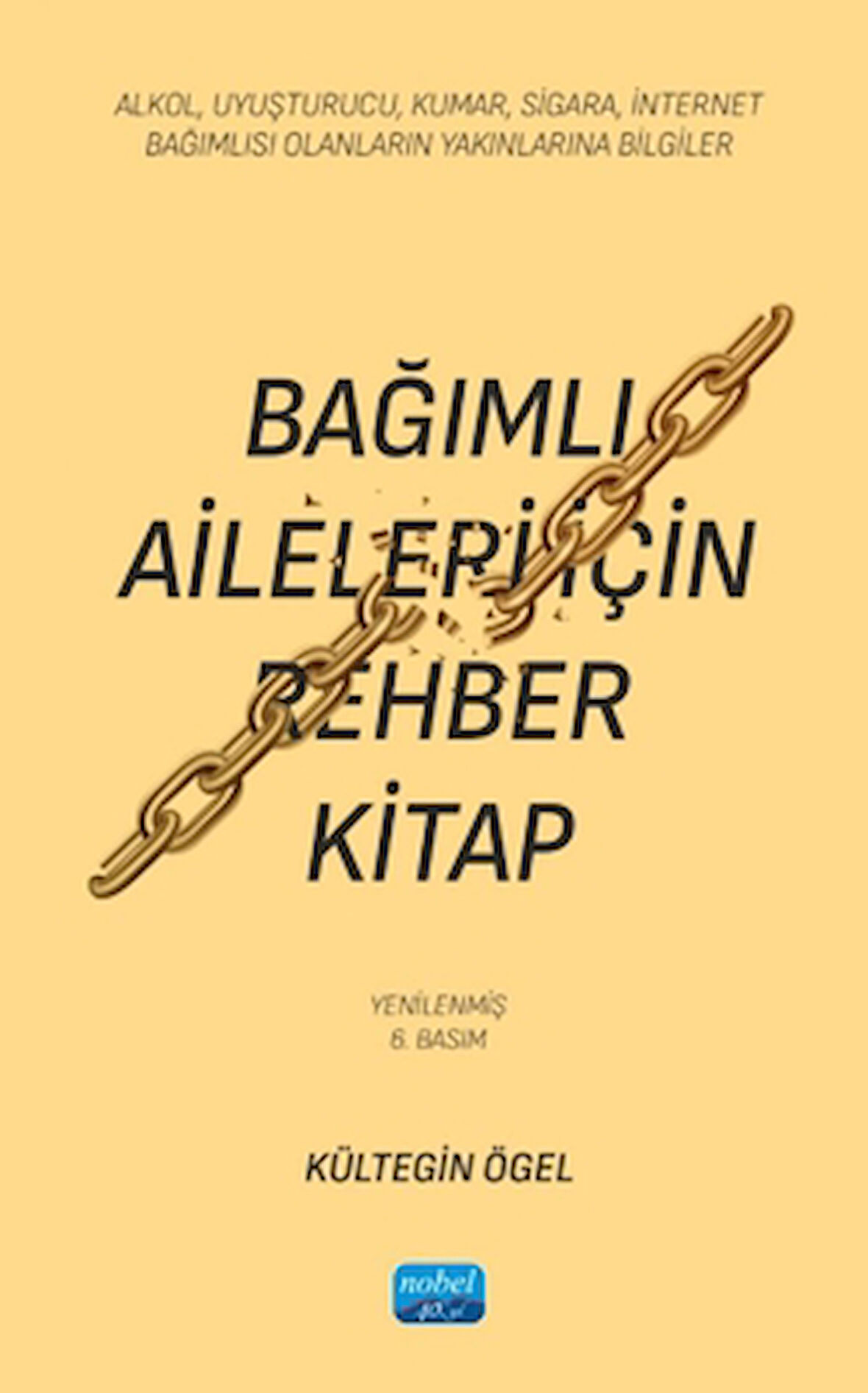 Bağımlı Aileleri İçin Rehber Kitap/ Alkol, Uyuşturucu, Kumar, Sigara, İnternet Bağımlısı Olanların Yakınlarına Bilgiler