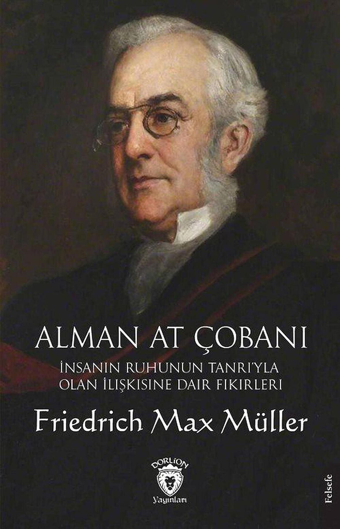Alman At Çobanı & İnsanın Ruhunun Tanrı'yla Olan İlişkisine Dair Fikirleri / Friedrich Max Müller