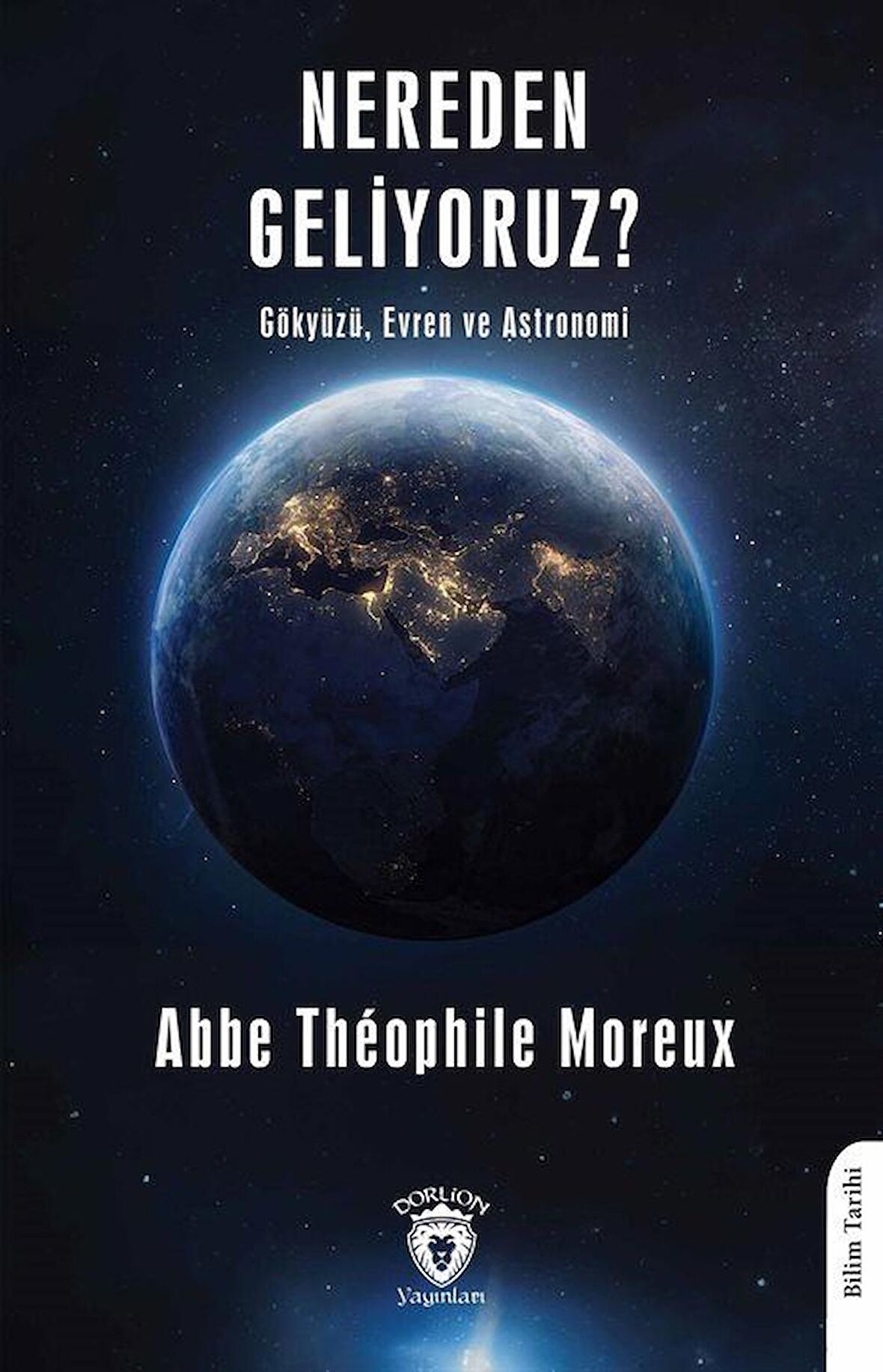 Nereden Geliyoruz? & Gökyüzü, Evren ve Astronomi / Abbe Théophile Moreux