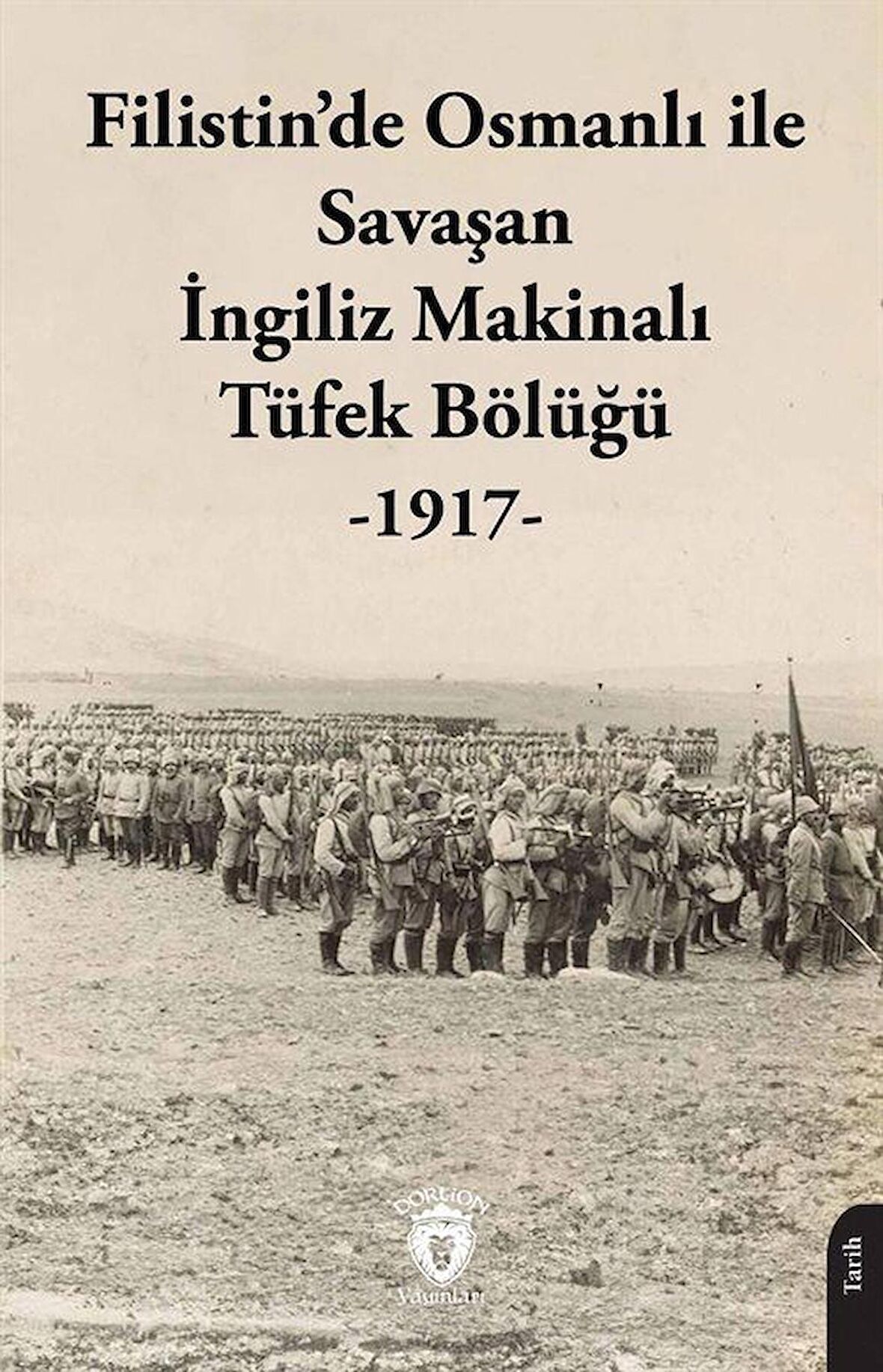 Filistin'De Osmanlı İle Savaşan İngiliz Makinelı Tüfek Bölüğü (1917) / Anonim
