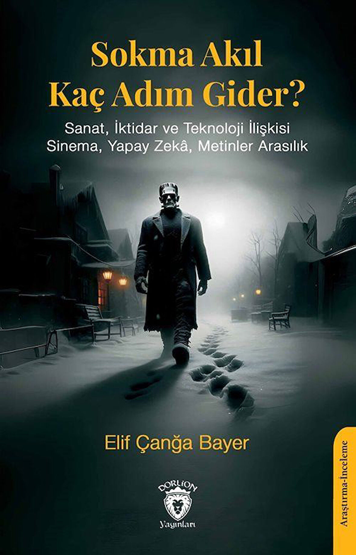 Sokma Akıl Kaç Adım Gider? & Sanat, İktidar ve Teknoloji İlişkisi Sinema, Yapay Zeka, Metinler Arasılık / Elif Çanğa Bayer