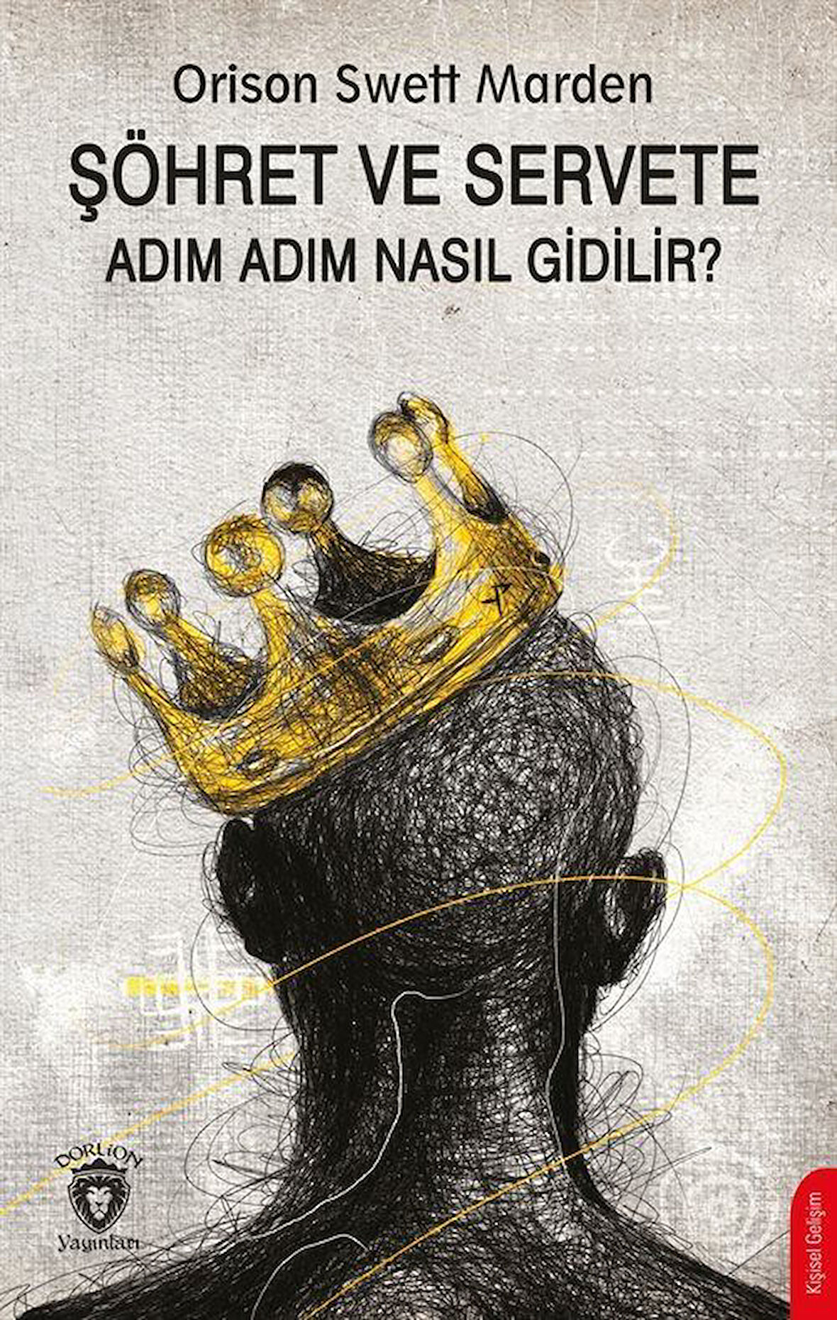 Şöhret ve Servete Adım Adım Nasıl Gidilir ? / Orison Swett Marden