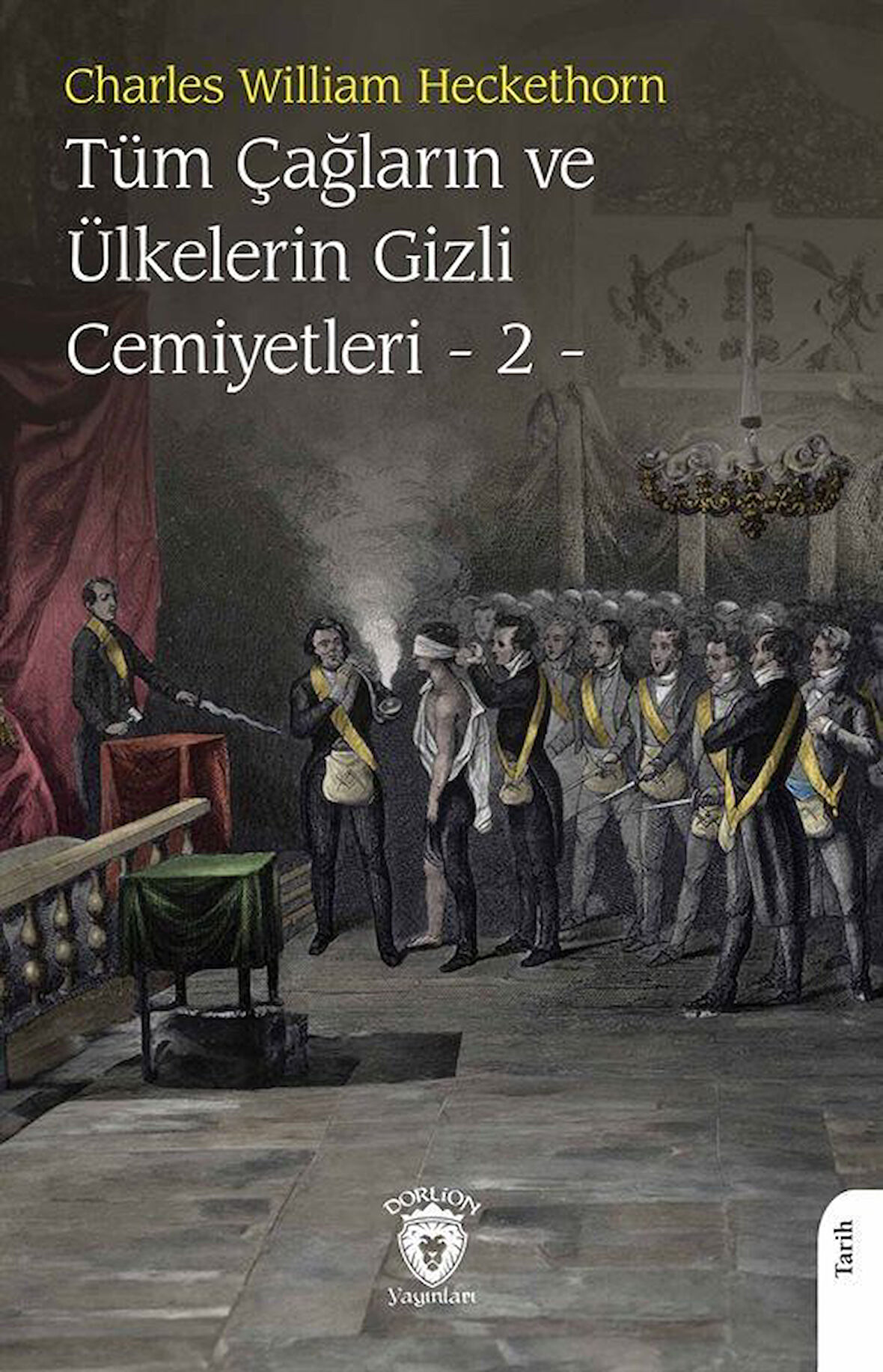 Tüm Çağların ve Ülkelerin Gizli Cemiyetleri Cilt 2 / Charles William Heckethorn