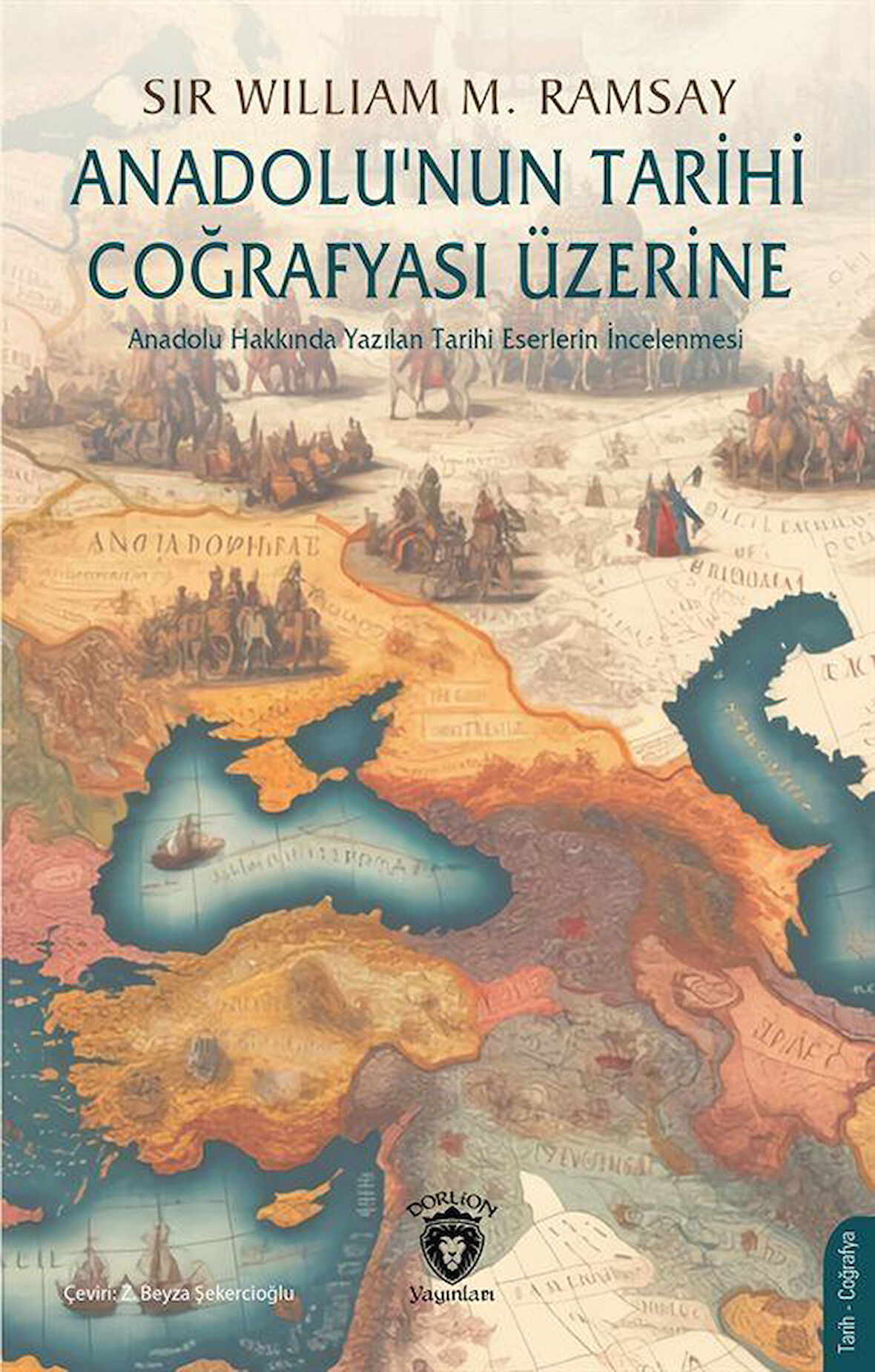 Anadolu'nun Tarihi Coğrafyası Üzerine & Anadolu Hakkında Yazılan Tarihi Eserlerin İncelenmesi / William Mitchell Ramsay