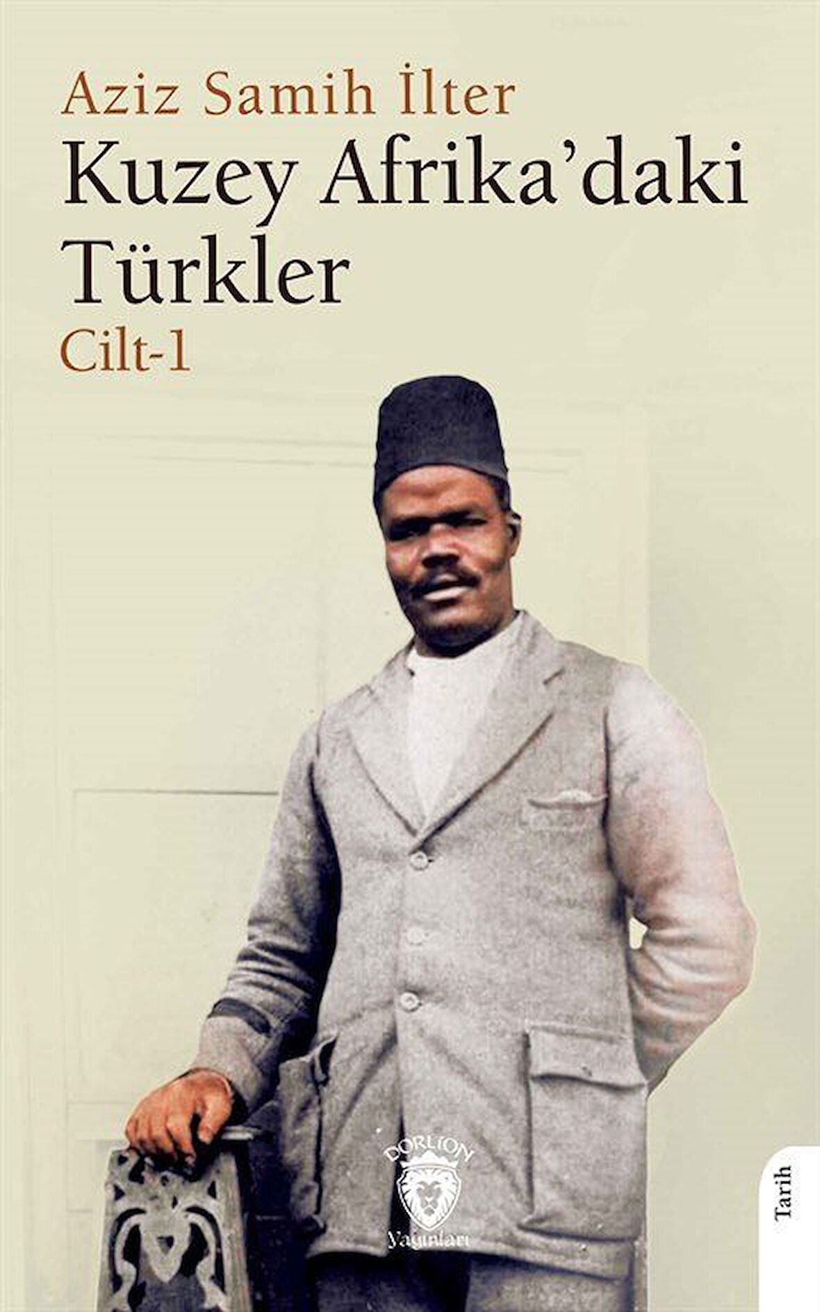 Kuzey Afrika'daki Türkler Cilt 1 / Aziz samih İlter