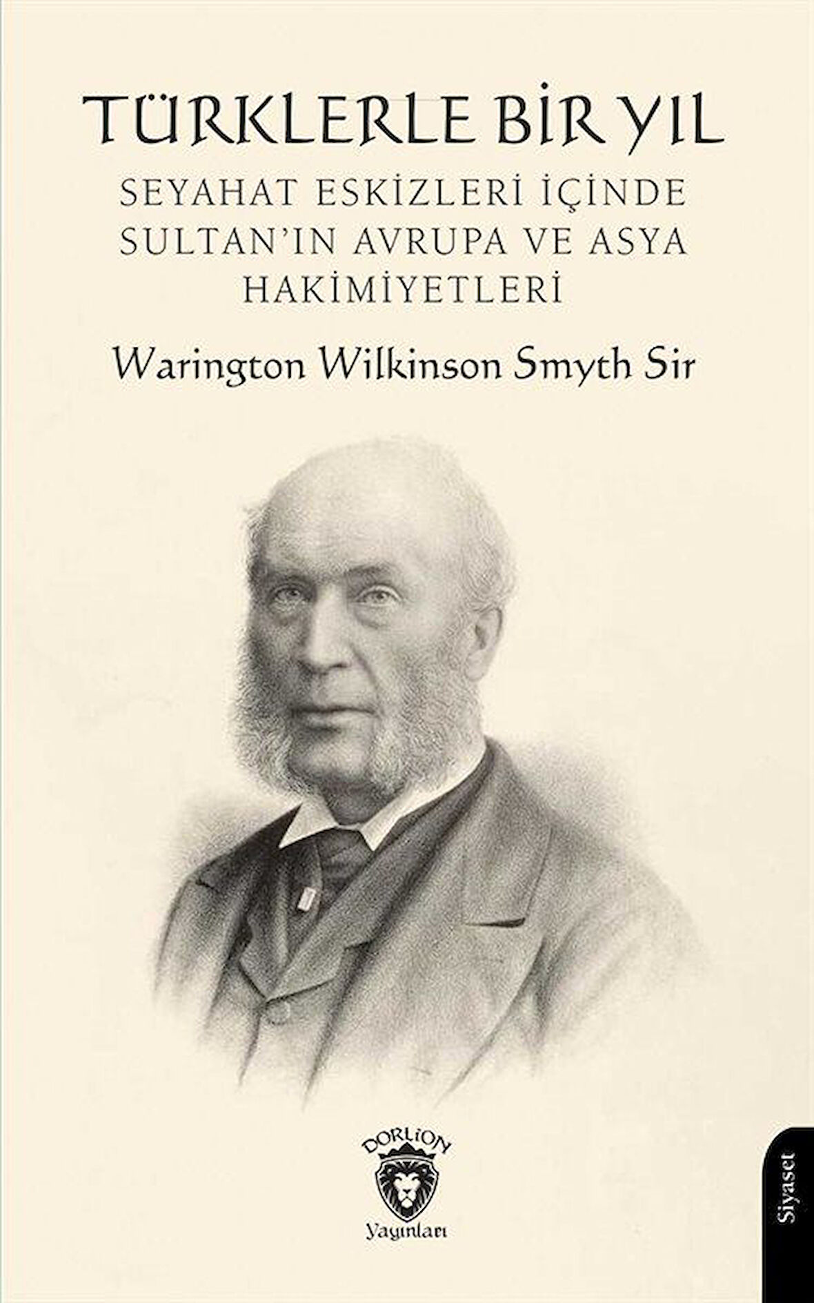 Türklerle Bir Yıl Seyahat Eskizleri İçinde Sultan'ın Avrupa ve Asya Hakimiyetleri / Warington Wilkinson Smyth Sir
