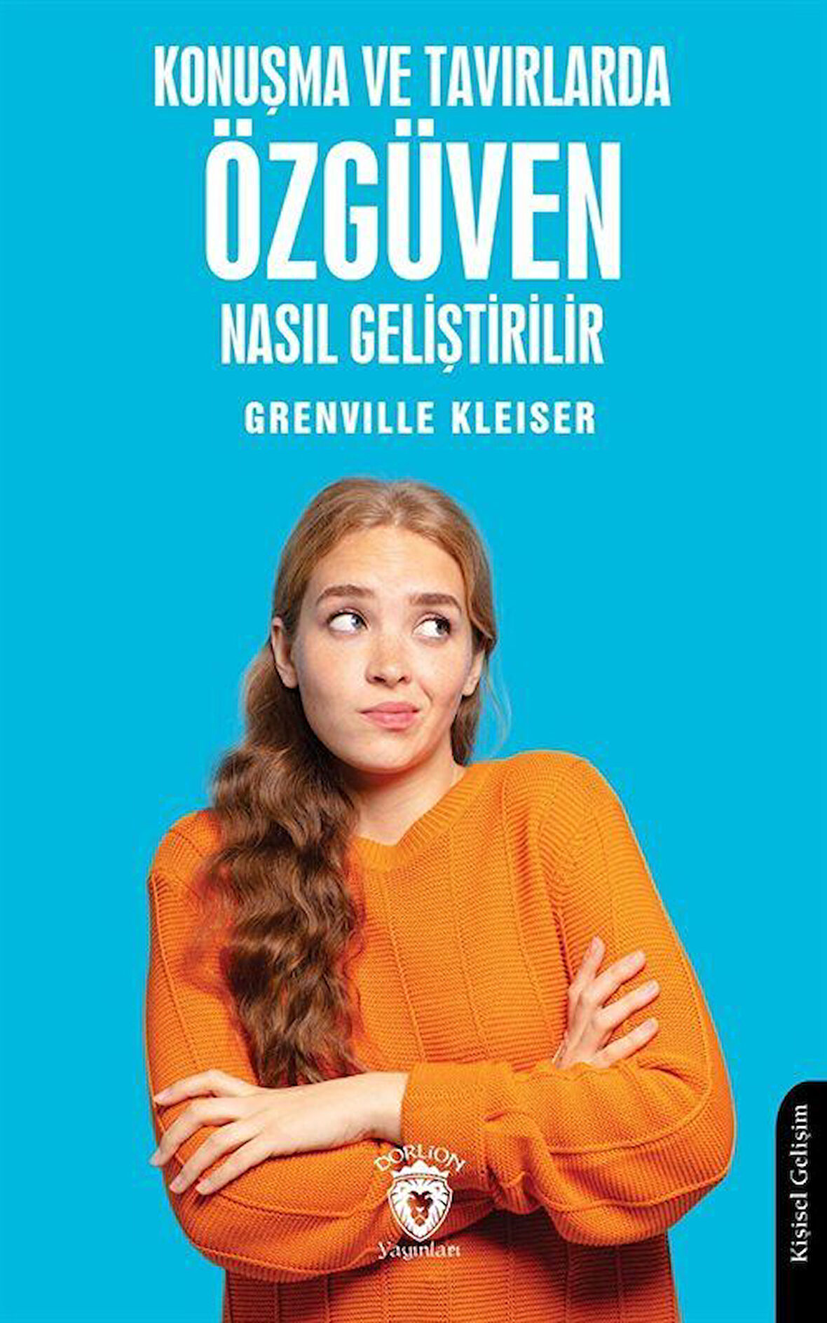 Konuşma ve Tavırlarda Özgüven Nasıl Geliştirilir / Grenville Kleiser