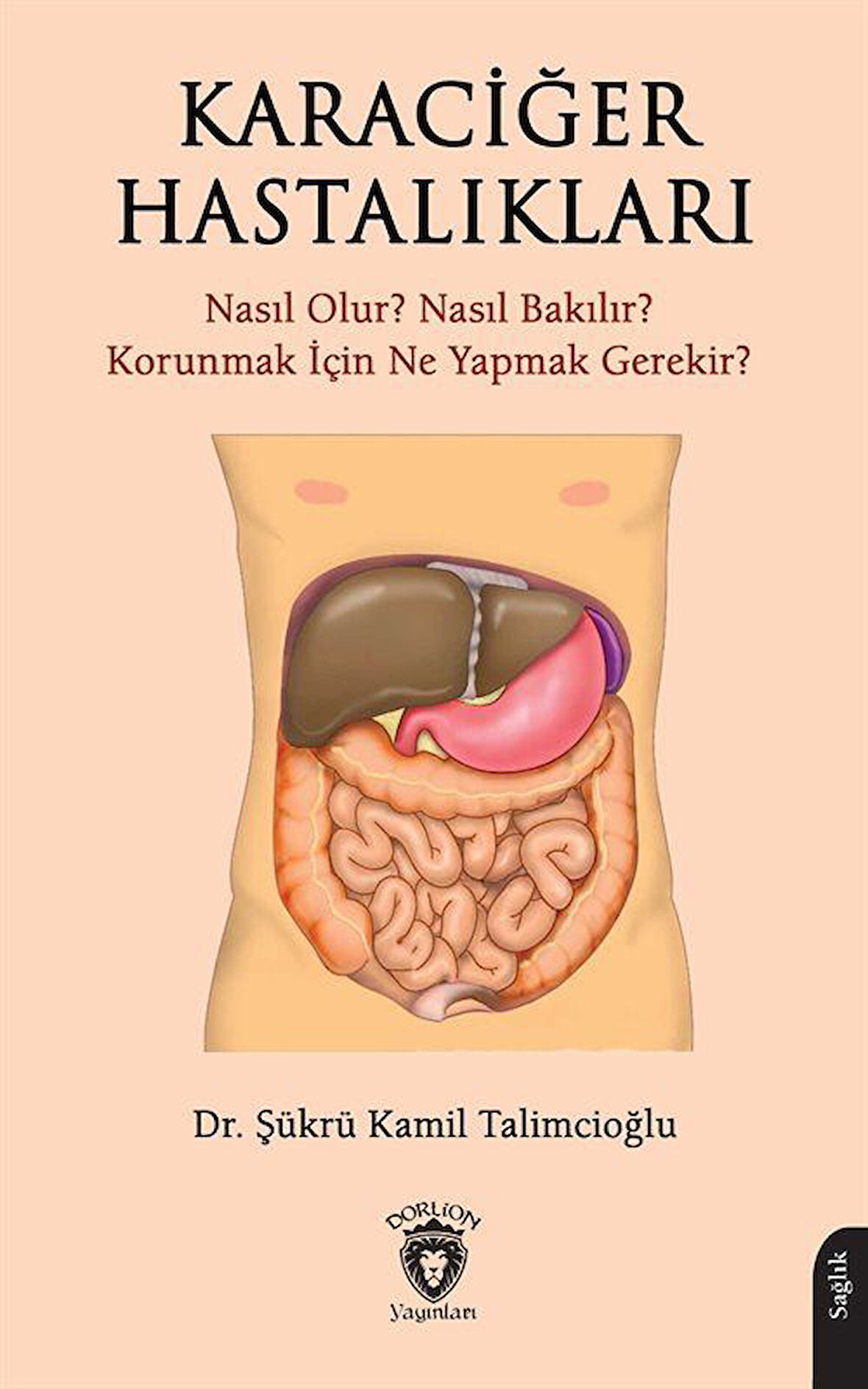 Karaciğer Hastalıkları & Nasıl Olur? Nasıl Bakılır? Korunmak İçin Ne Yapmak Gerekir? / Dr. Şükrü Kamil Talimcioğlu