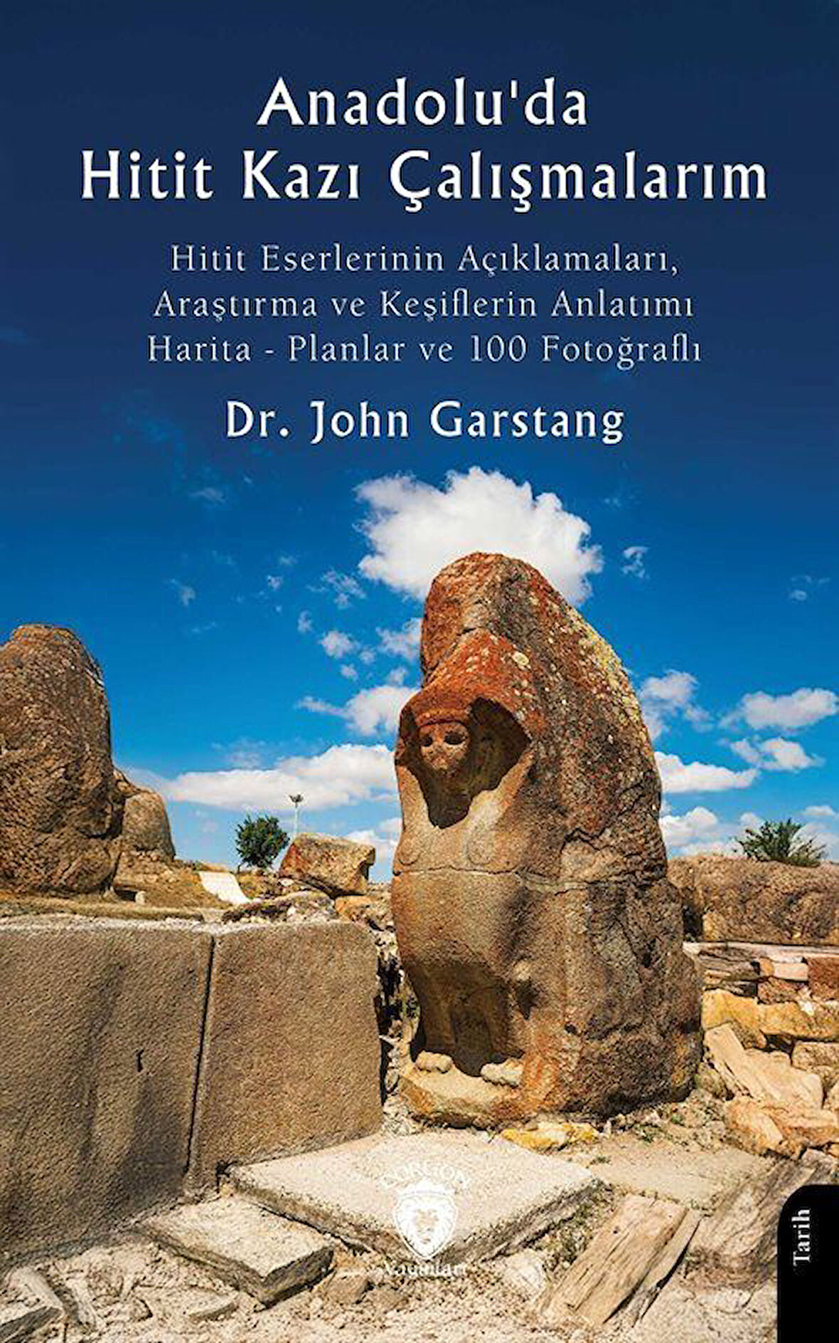 Anadolu'da Hitit Kazı Çalışmalarım / Dr. John Garstang
