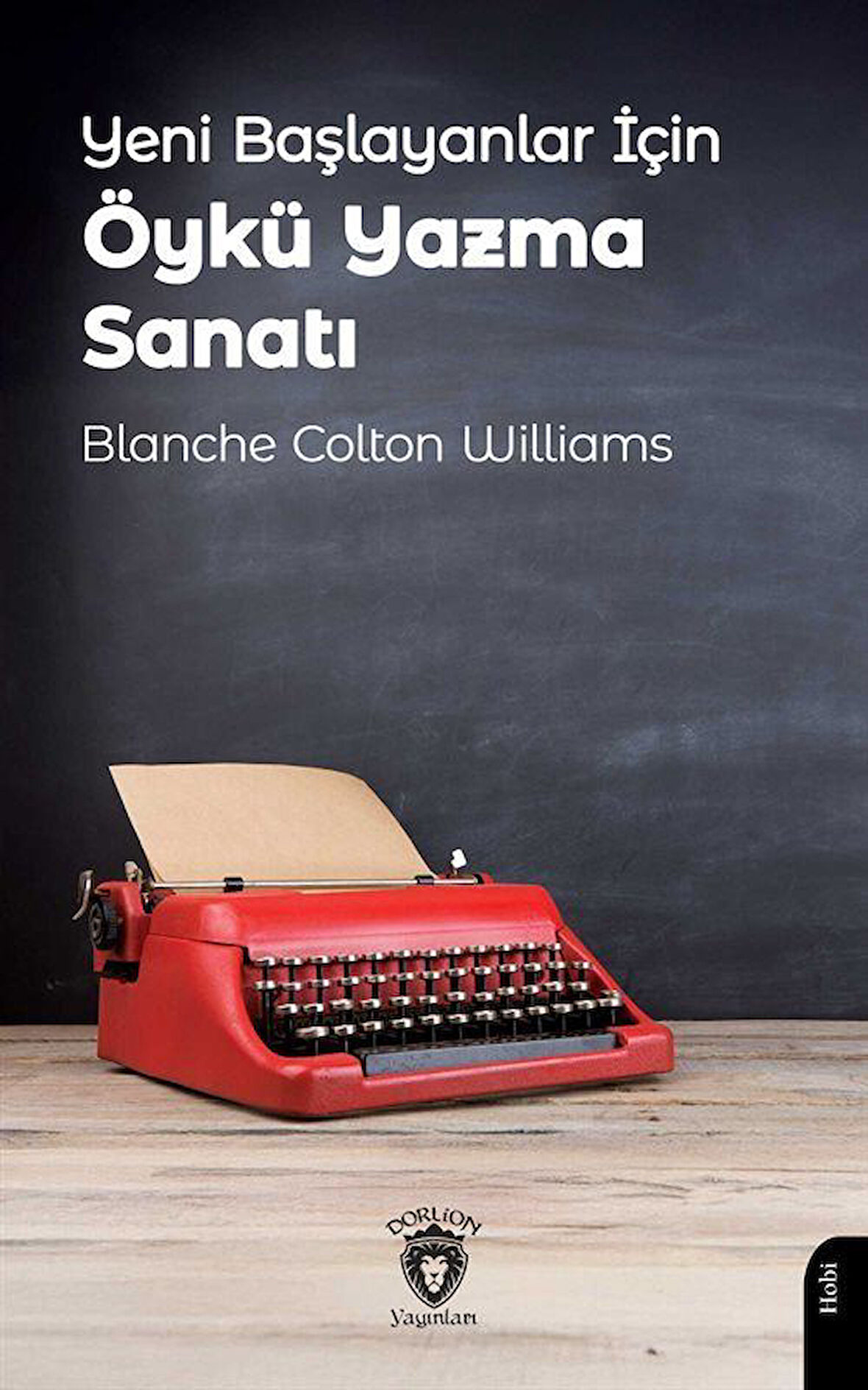 Yeni Başlayanlar İçin Öykü Yazma Sanatı / Blanche Colton Williams