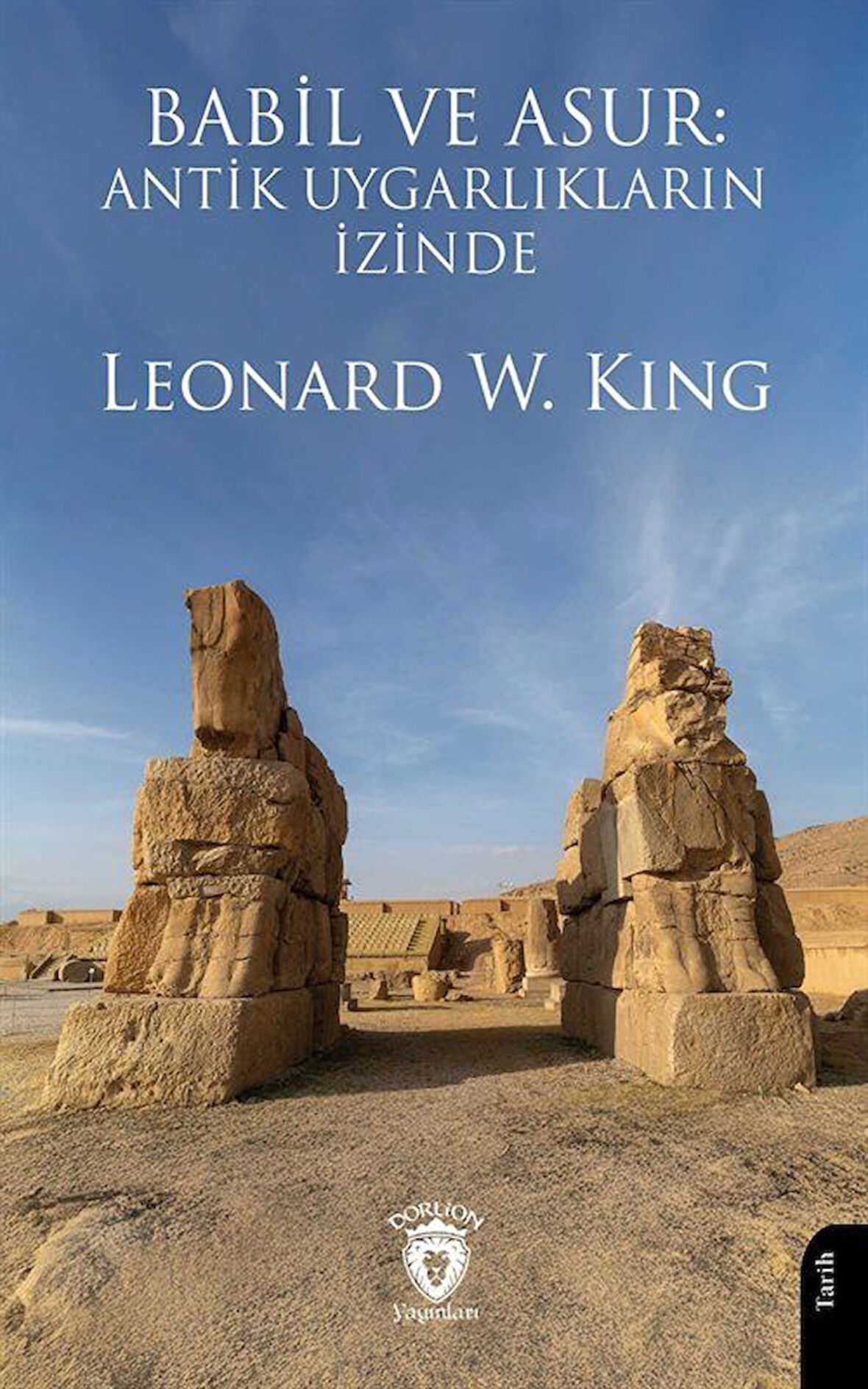 Babil ve Asur: Antik Uygarlıkların İzinde / Leonard W. King