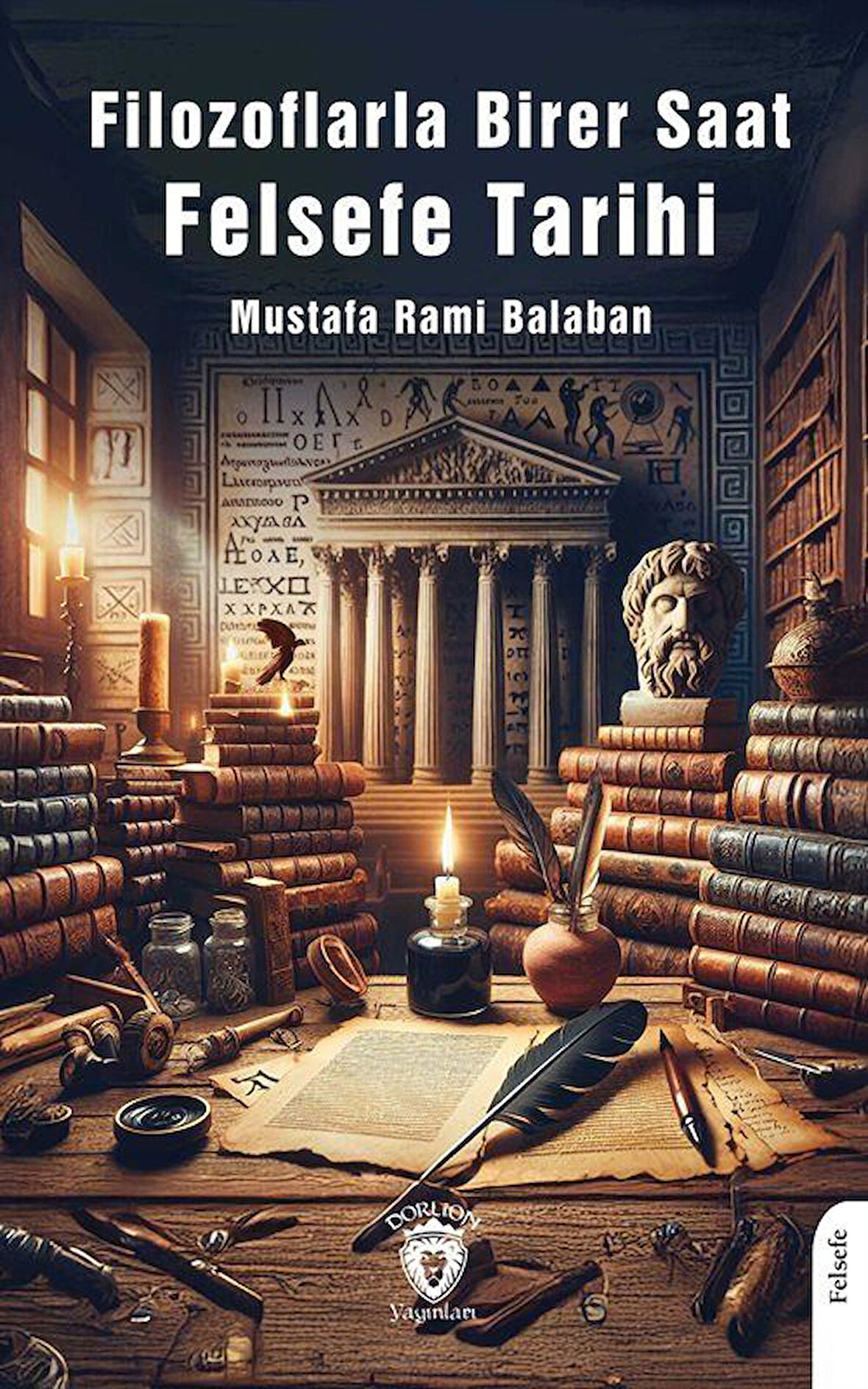 Filozoflarla Birer Saat Felsefe Tarihi / Mustafa Rahmi Balaban