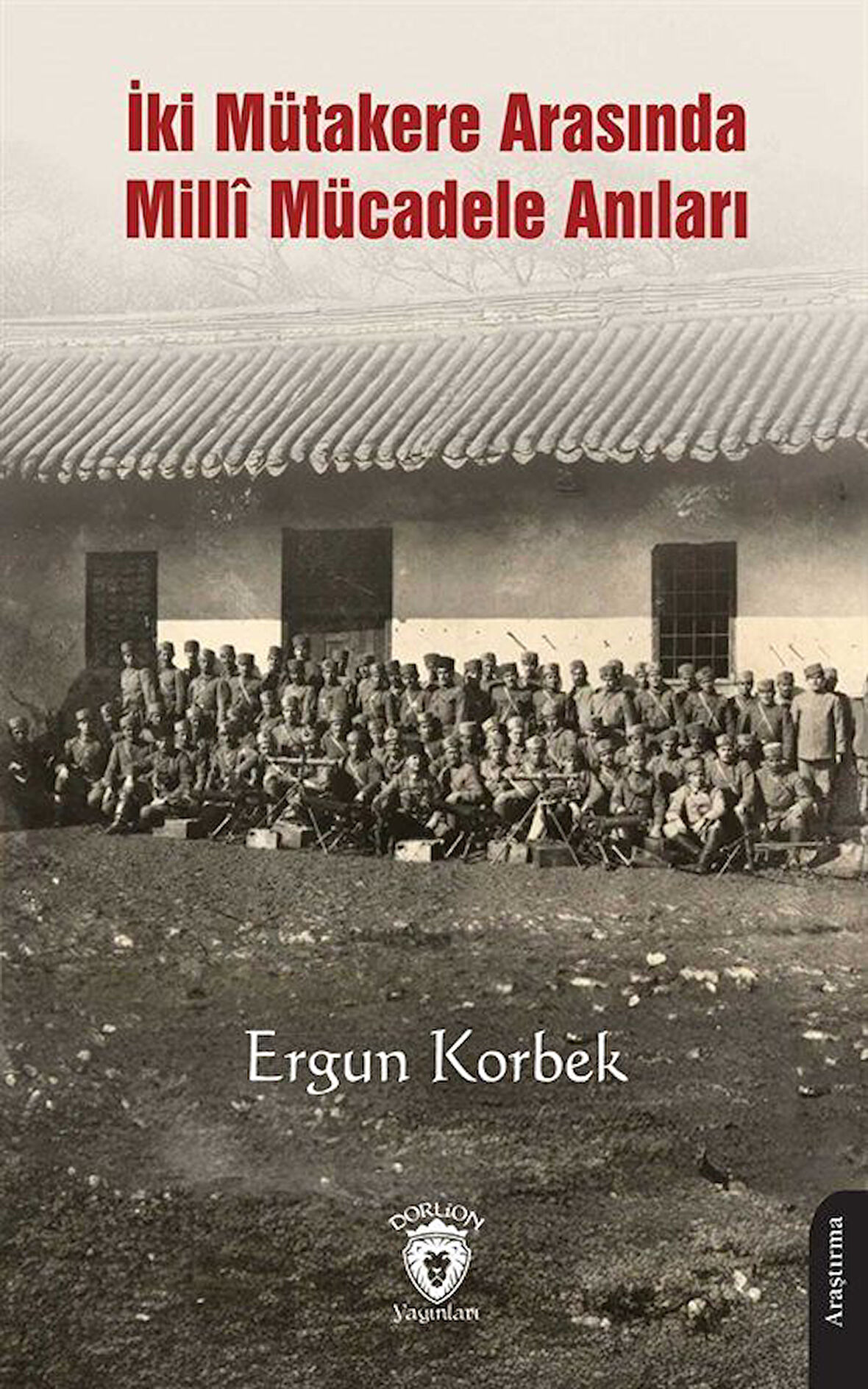 İki Mütakere Arasında Millî Mücadele Anıları / Ergun Korbek