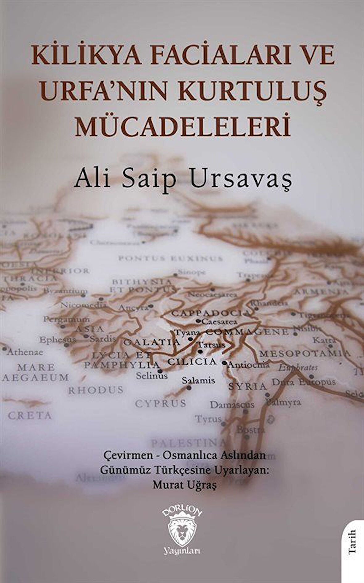 Kilikya Faciaları ve Urfa'nın Kurtuluş Mücadeleleri / Ali Saip Ursavaş