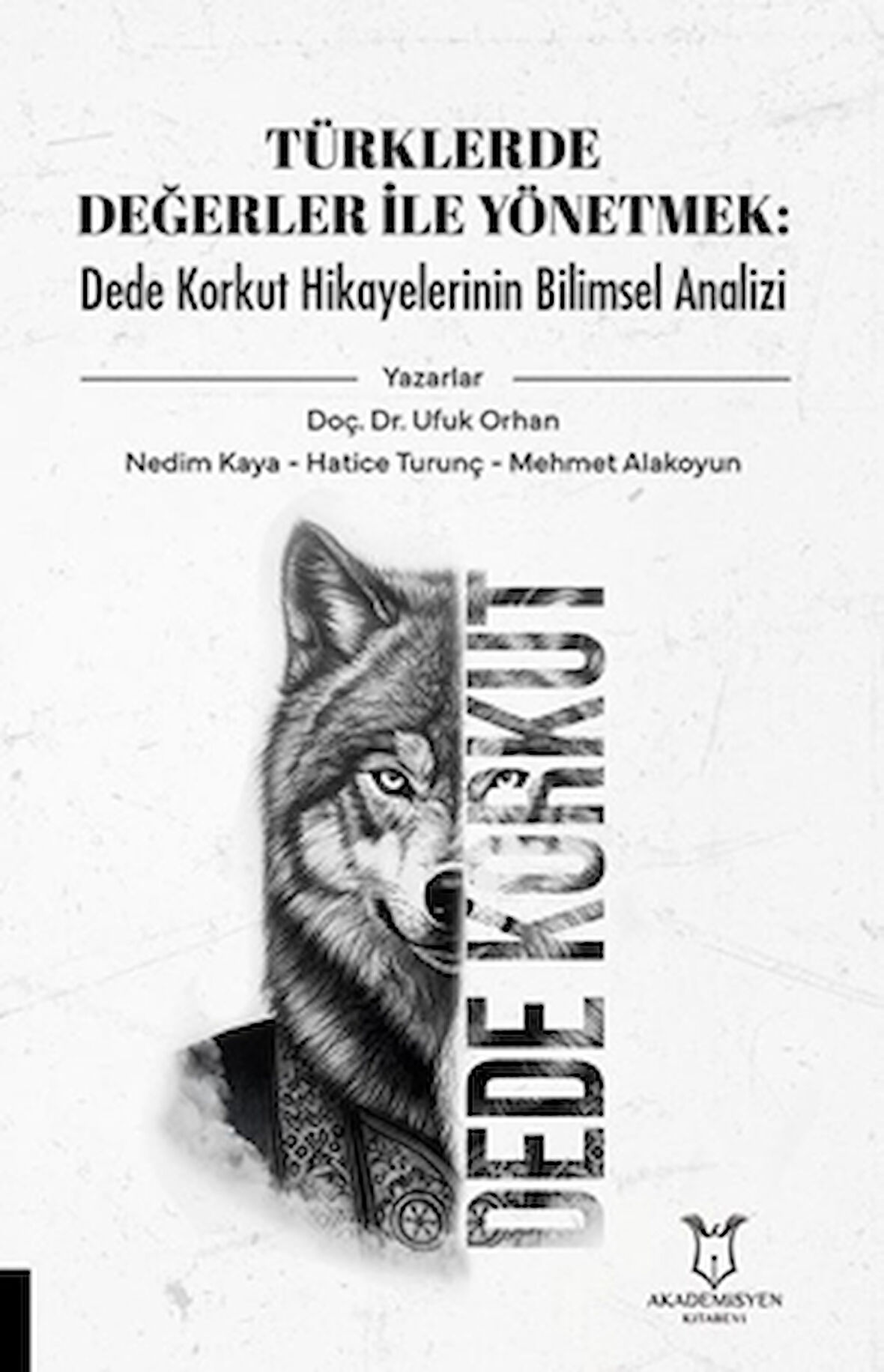 Türklerde Değerler İle Yönetmek: Dede Korkut Hikayelerinin Bilimsel Analizi