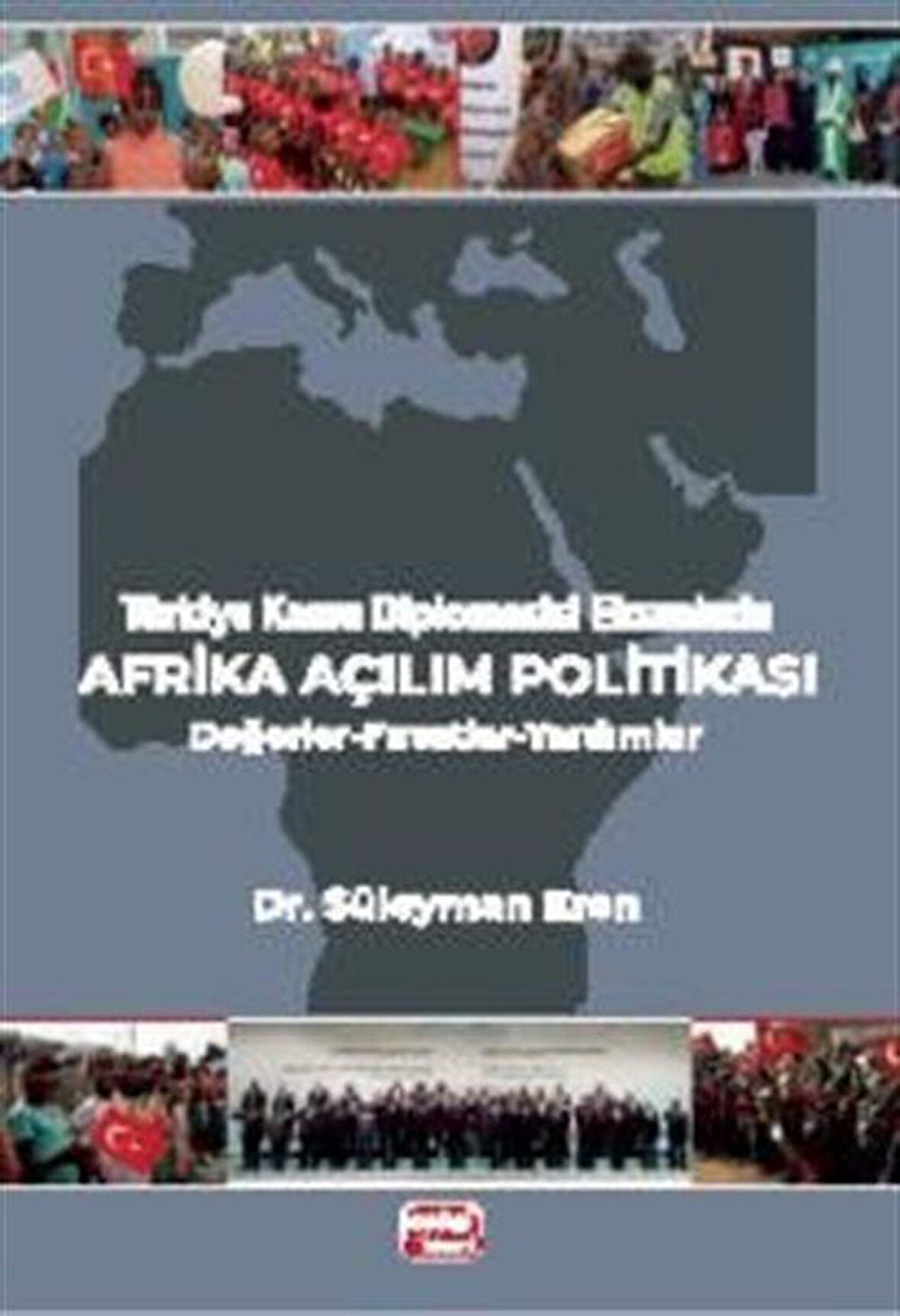 Türkiye Kamu Diplomasisi Ekseninde Afrika Açılım Politikası & Değerler-Fırsatlar-Yardımlar / Dr. Süleyman Eren