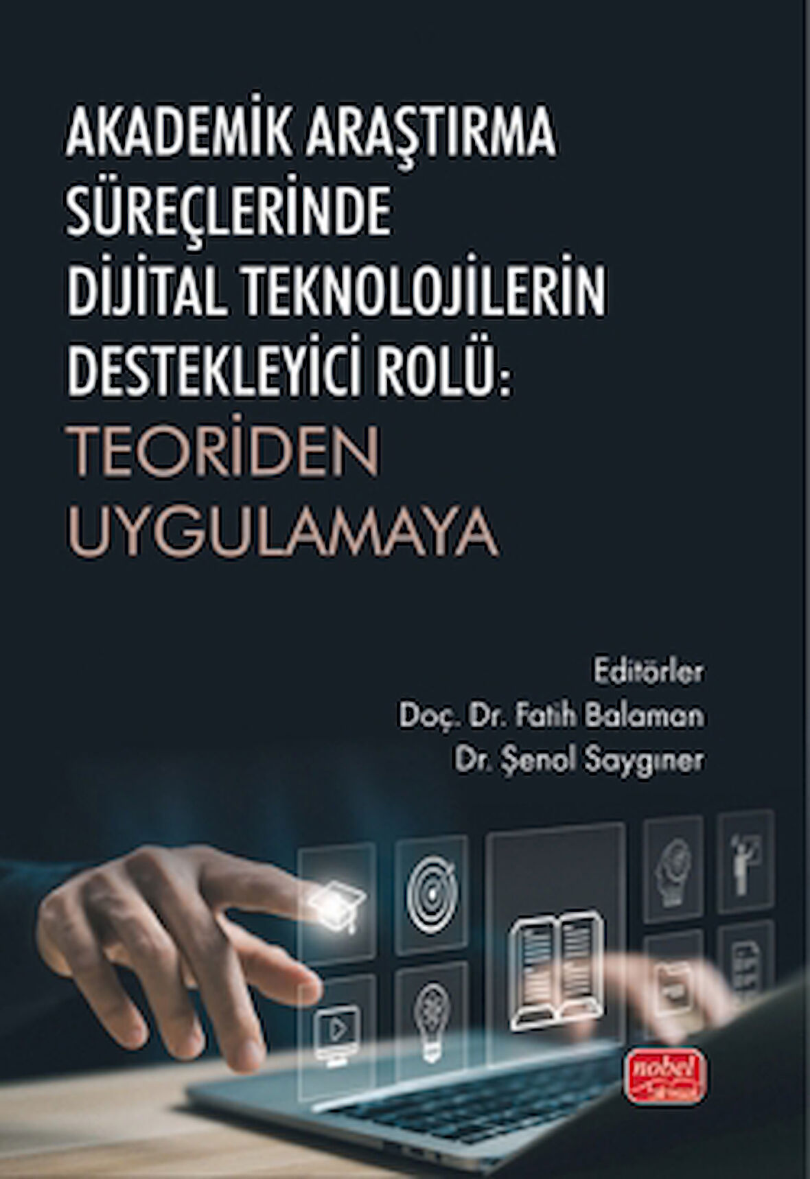 Akademik Araştırma Süreçlerinde Dijital Teknolojilerin Destekleyici Rolü : Teoriden Uygulamaya / Kolektif