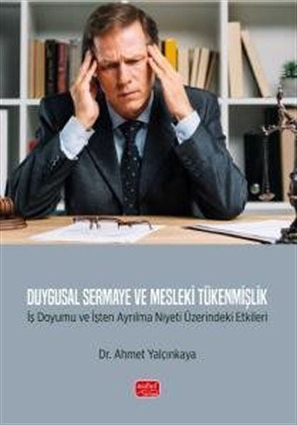 Duygusal Sermaye ve Mesleki Tükenmişlik & İş Doyumu ve İşten Ayrılma Niyeti Üzerindeki Etkileri / Ahmet Yalçınkaya