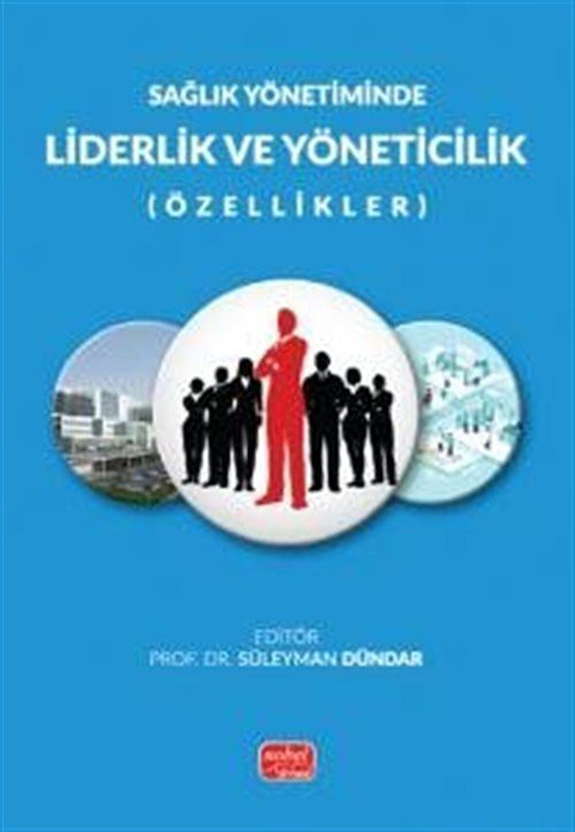 Sağlık Yönetiminde Liderlik ve Yöneticilik (Özellikler) / Kolektif