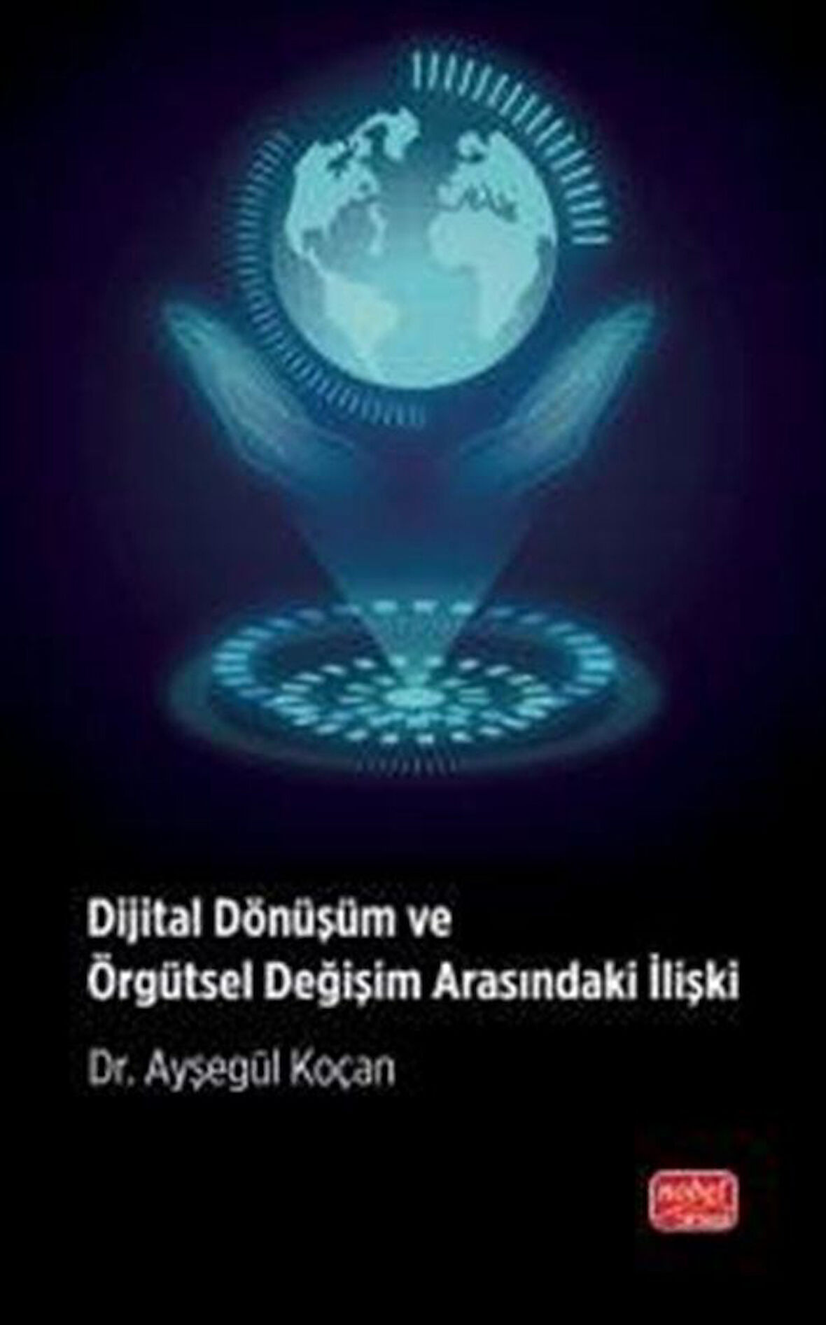 Dijital Dönüşüm ve Örgütsel Değişim Arasındaki İlişki / Dr. Ayşegül Koçan