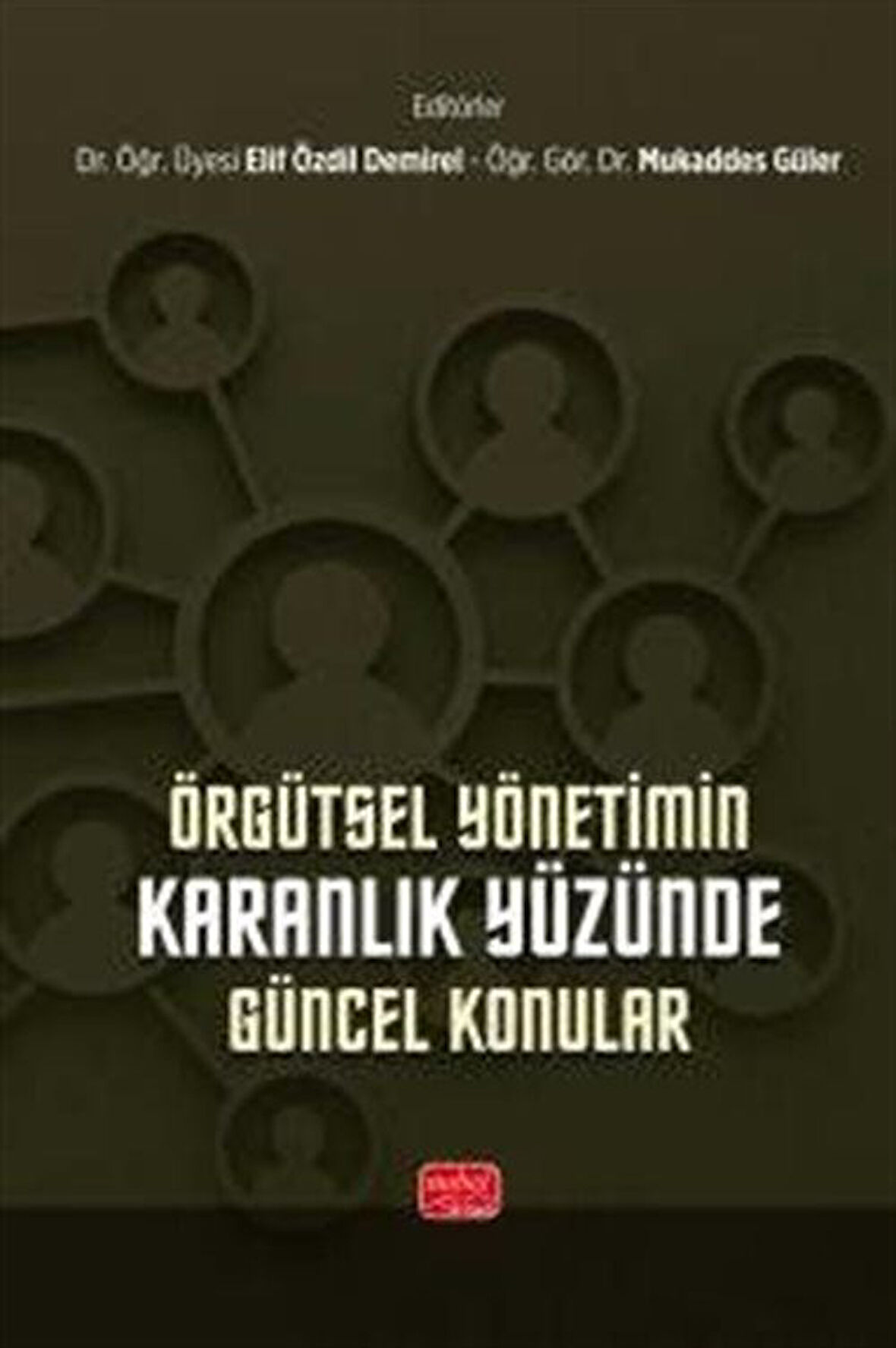 Örgütsel Yönetimin Karanlık Yüzünde Güncel Konular / Kolektif