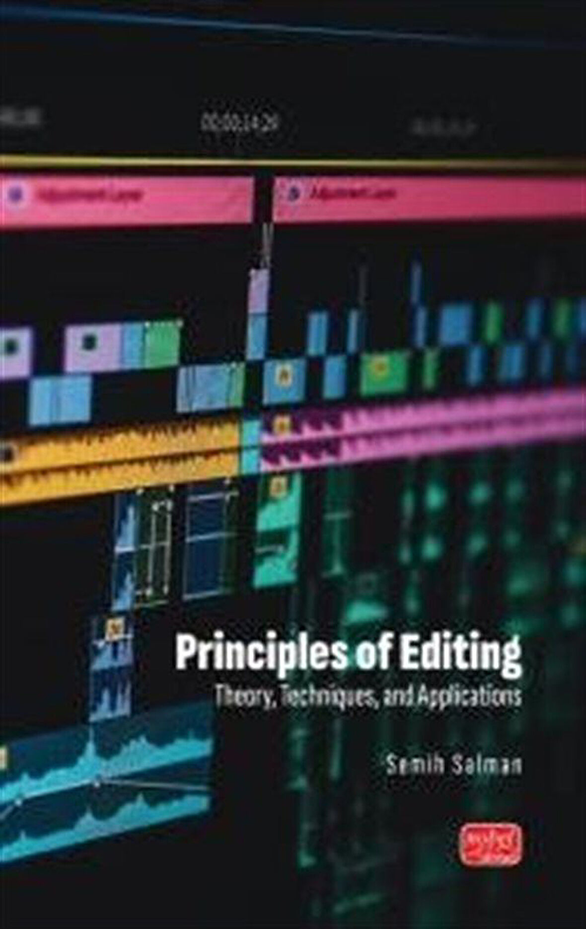 Principles Of Editing & Theory, Techniques, and Applications / Semih Salman