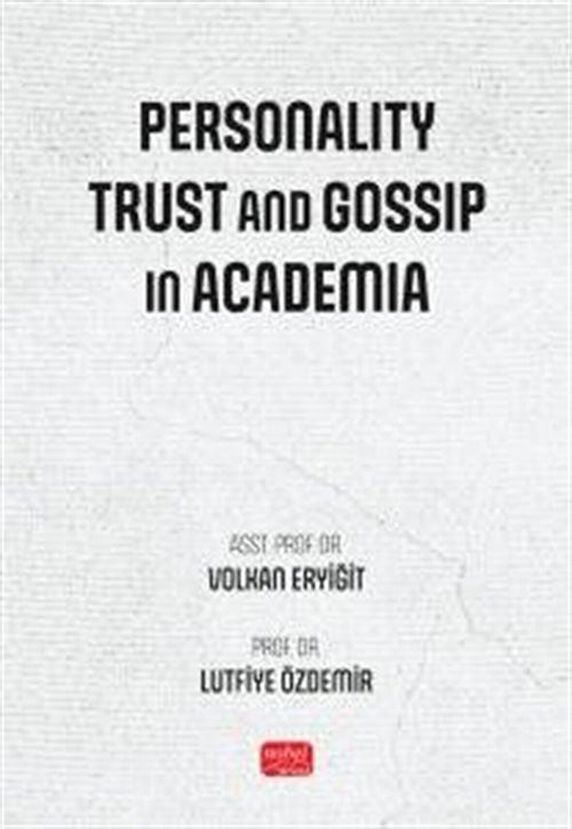 Personality, Trust and Gossip in Academia / Lütfiye Özdemir