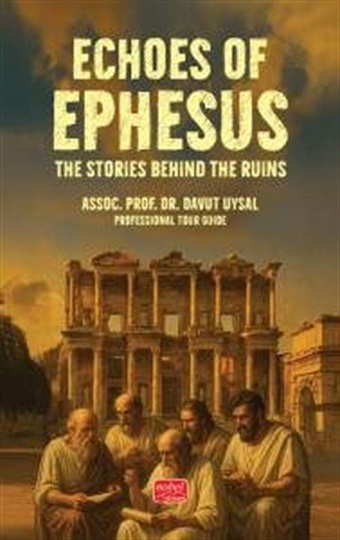 Echoes Of Ephesus & The Stories Behind the Ruins / Prof. Dr. Davut Uysal