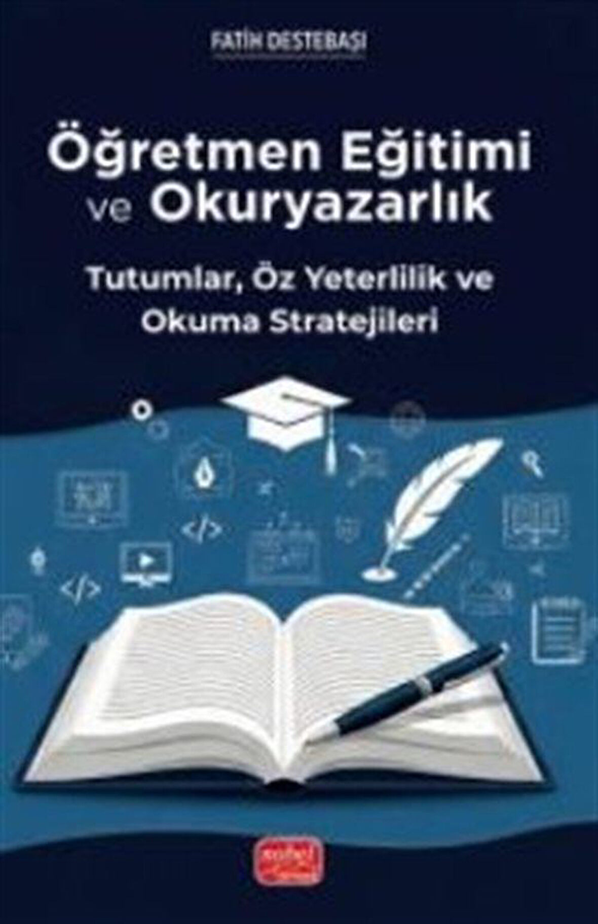 Öğretmen Eğitimi ve Okuryazarlık -- Tutumlar, Öz Yeterlilik ve Okuma Stratejileri / Fatih Destebaşı