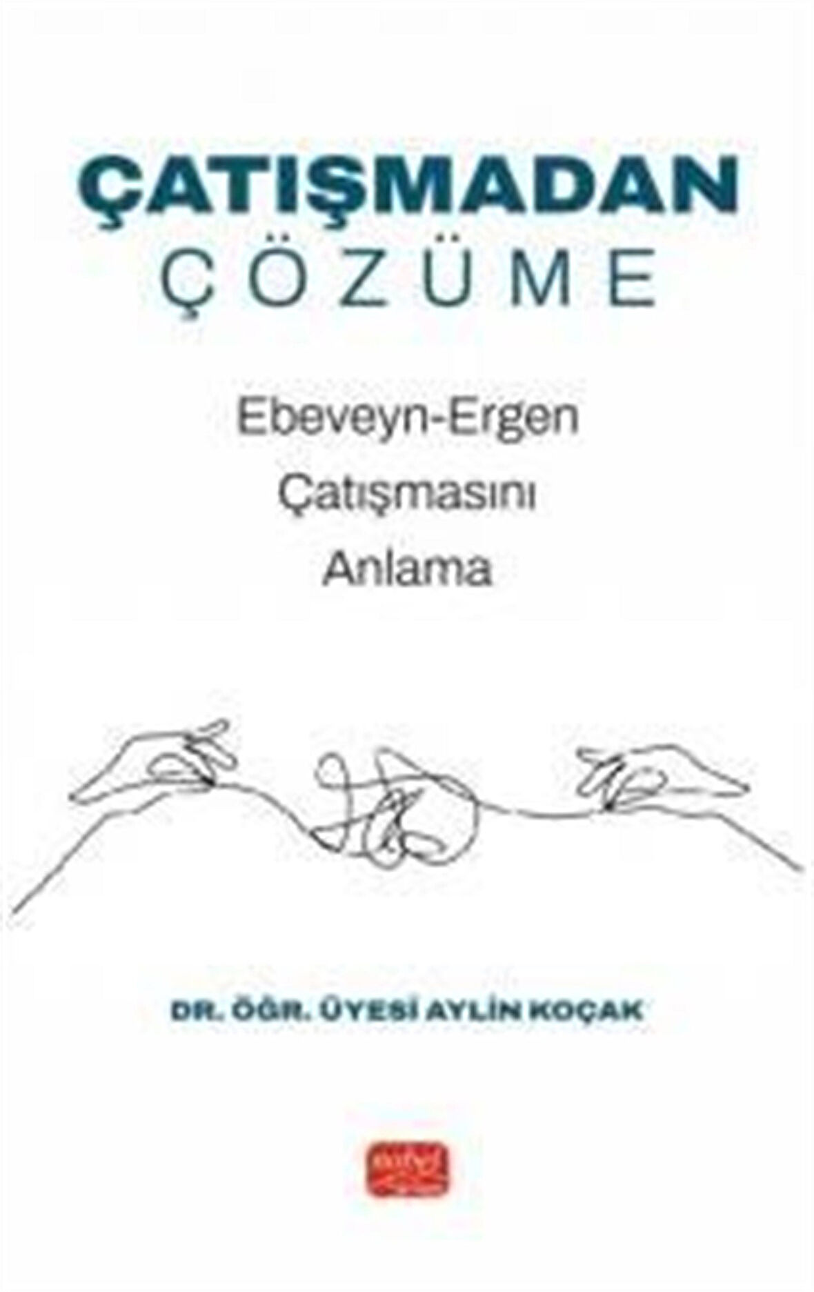 Çatışmadan Çözüme & Ebeveyn-Ergen Çatışmasını Anlama / Dr. Öğr. Üyesi Aylin Koçak