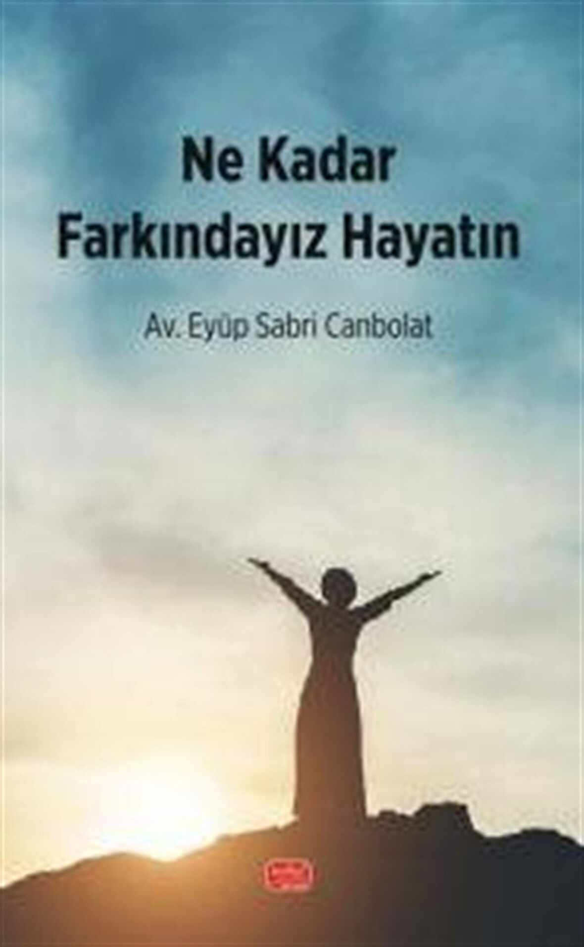 Ne Kadar Farkındayız Hayatın / Av. Eyüp Sabri Canbolat