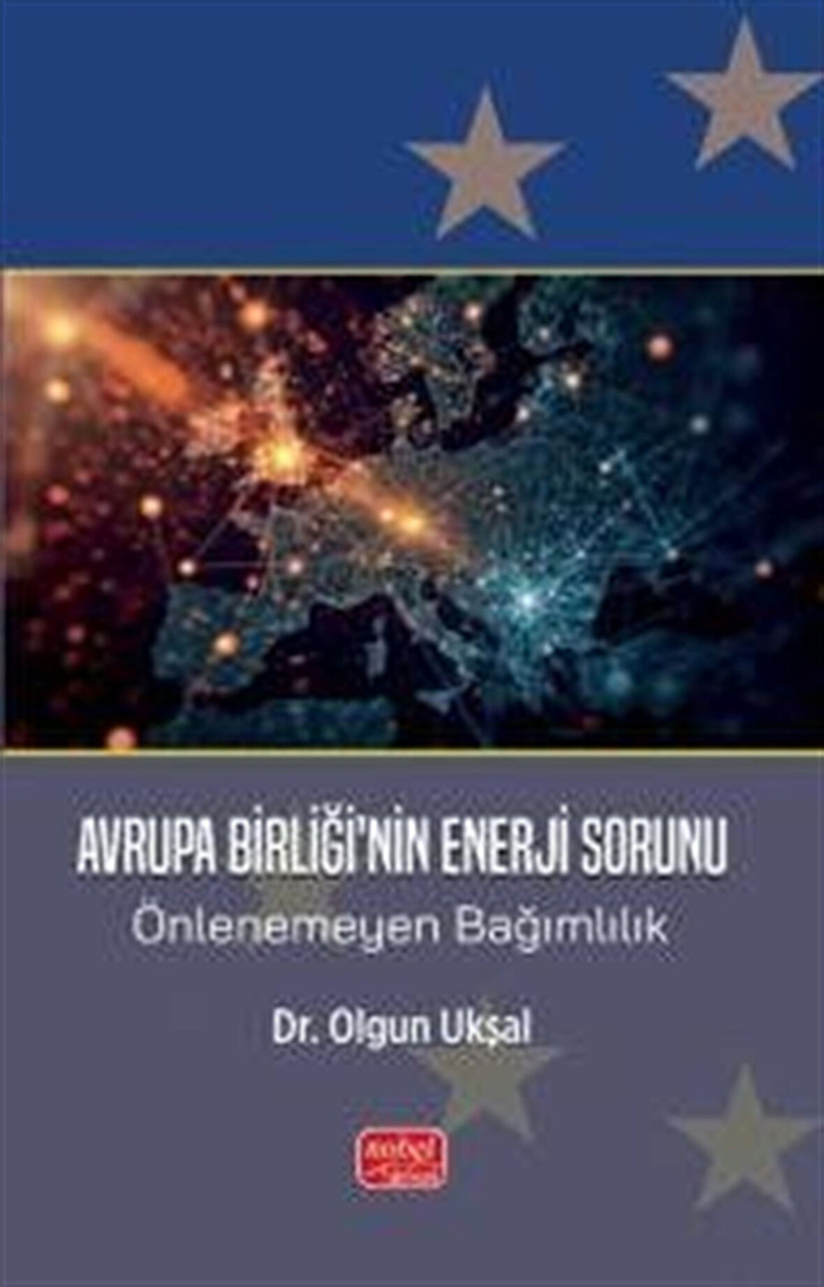 Avrupa Birliği'nin Enerji Sorunu & Önlenemeyen Bağımlılık / Dr. Olgun Ukşal