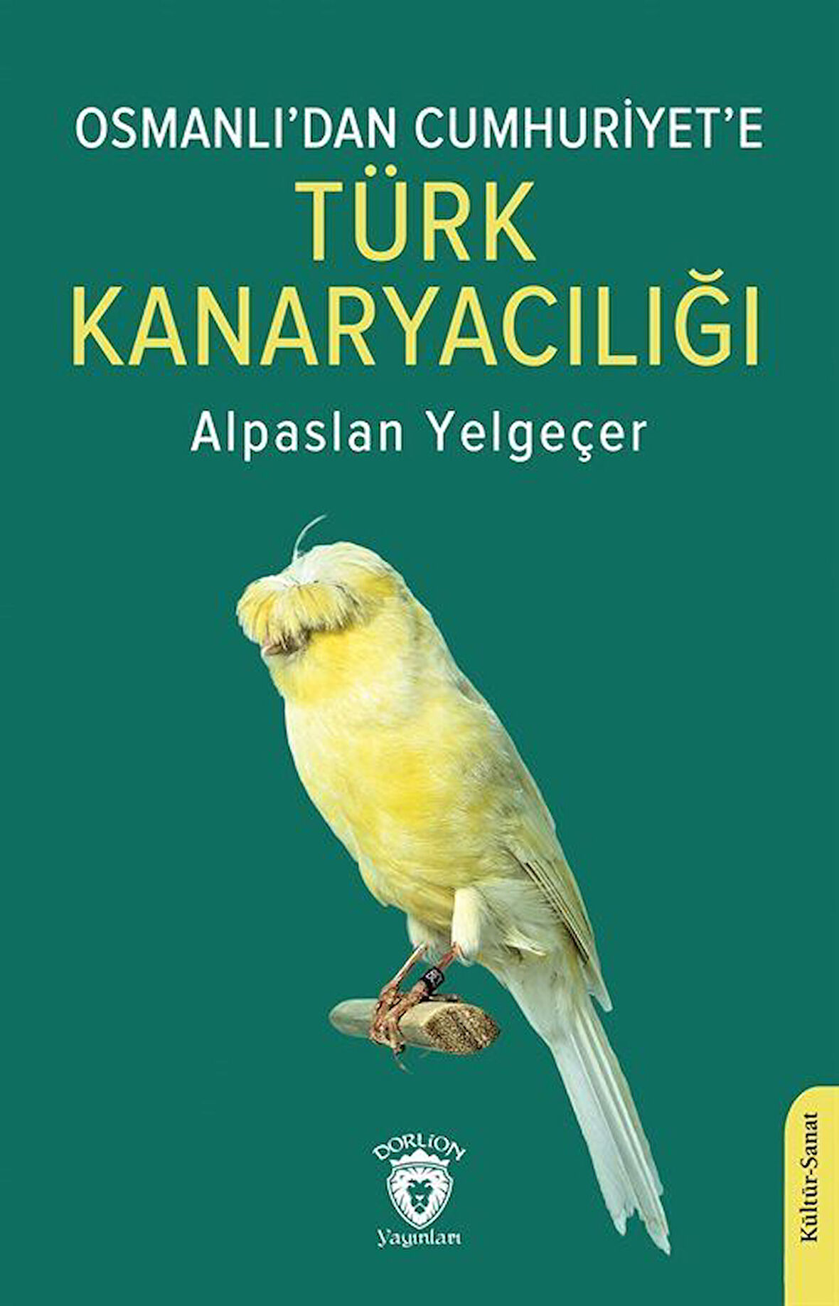 Osmanlı'dan Cumhuriyet'e Türk Kanaryacılığı / Alpaslan Yelgeçer