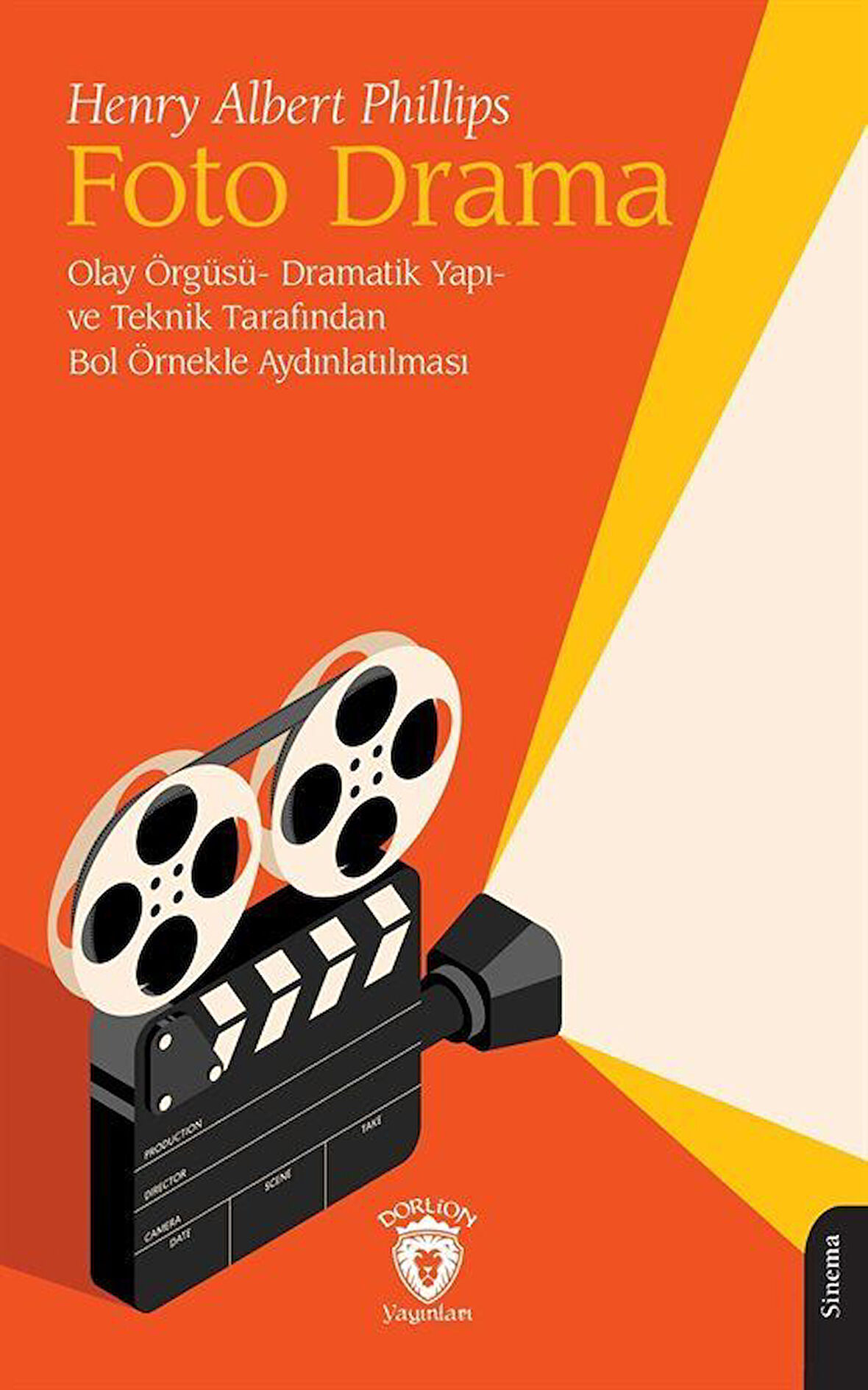 Foto Drama & Olay Örgüsü- Dramatik Yapı- ve Teknik Tarafından Bol Örnekle Aydınlatılması / Henry Albert Phillips