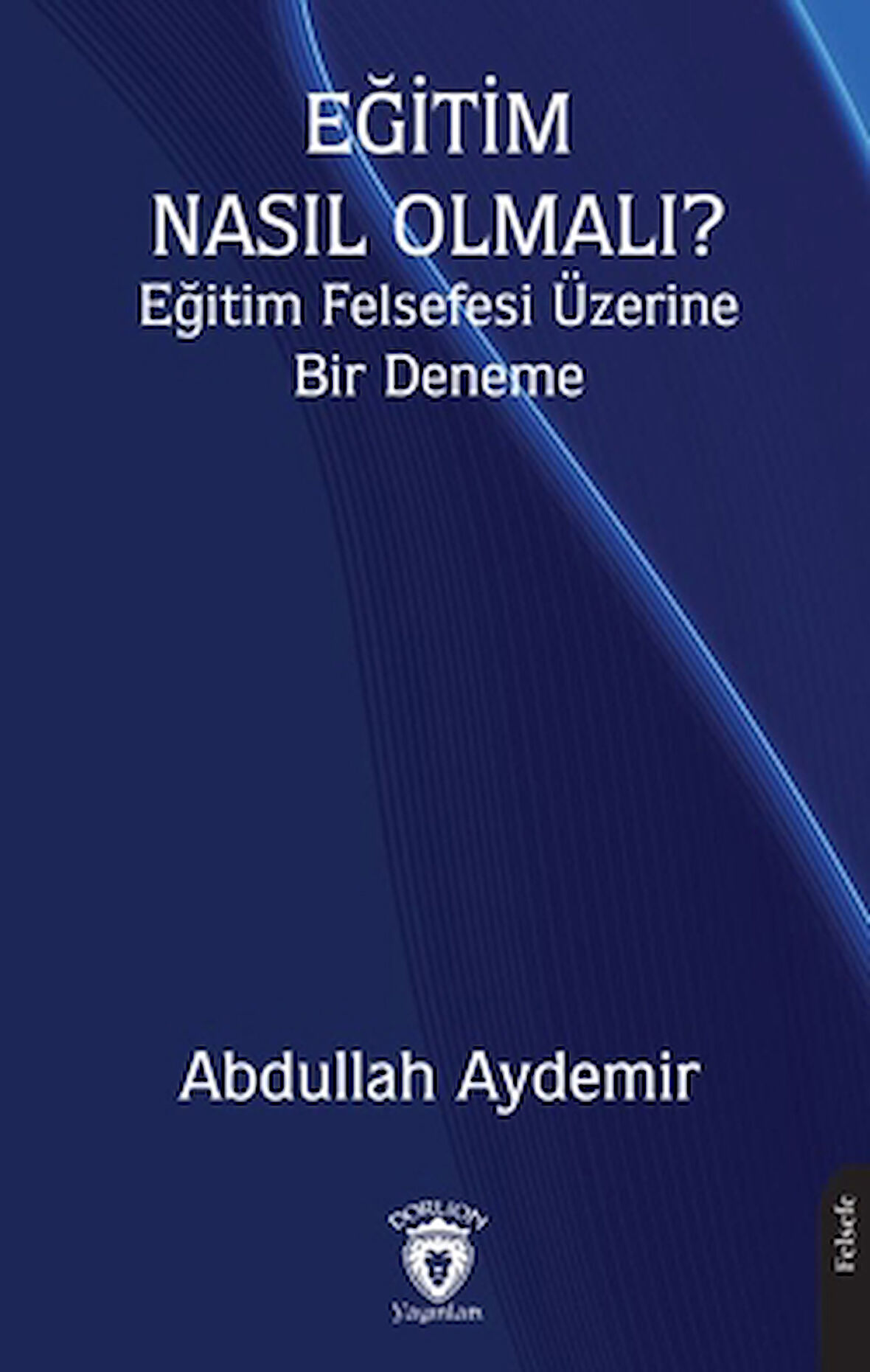 Eğitim Nasıl Olmalı? Eğitim Felsefesi Üzerine Bir Deneme