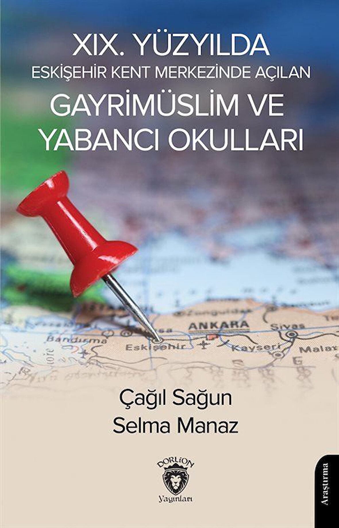 XIX. Yüzyılda Eskişehir Kent Merkezinde Açılan Gayrimüslim ve Yabancı Okulları / Çağıl Sağun