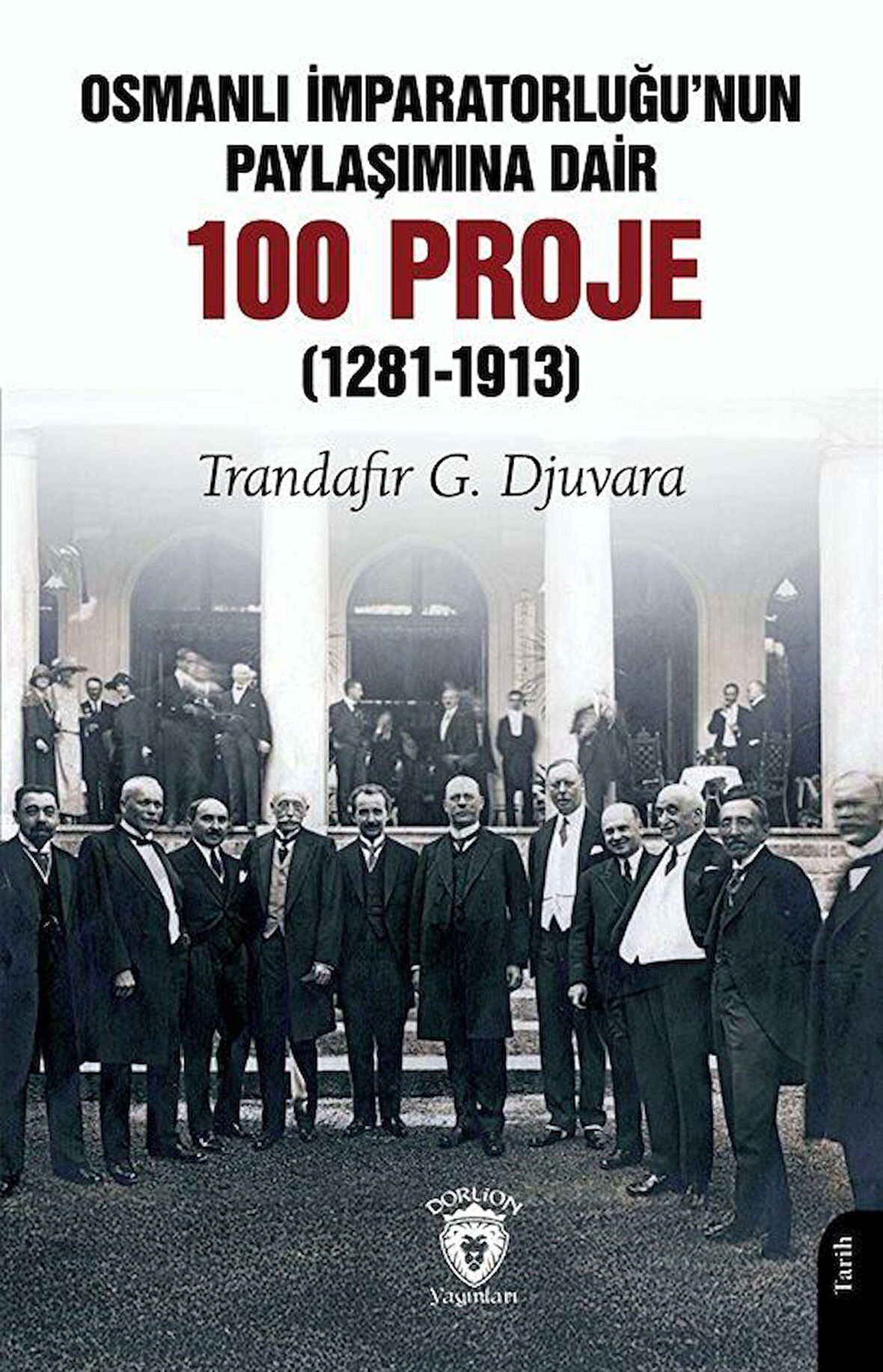 Osmanlı İmparatorluğu'nun Paylaşımına Dair 100 Proje (1281-1913) / Trandafir G. Djuvara