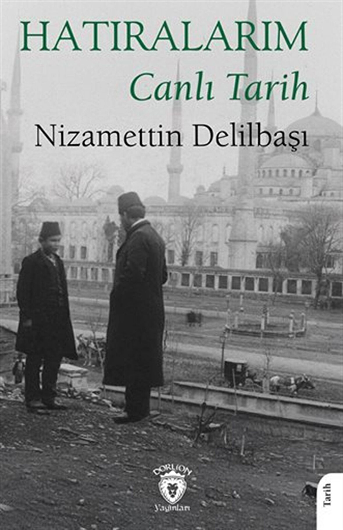 Hatıralarım Canlı Tarih / Nizamettin Delilbaşı